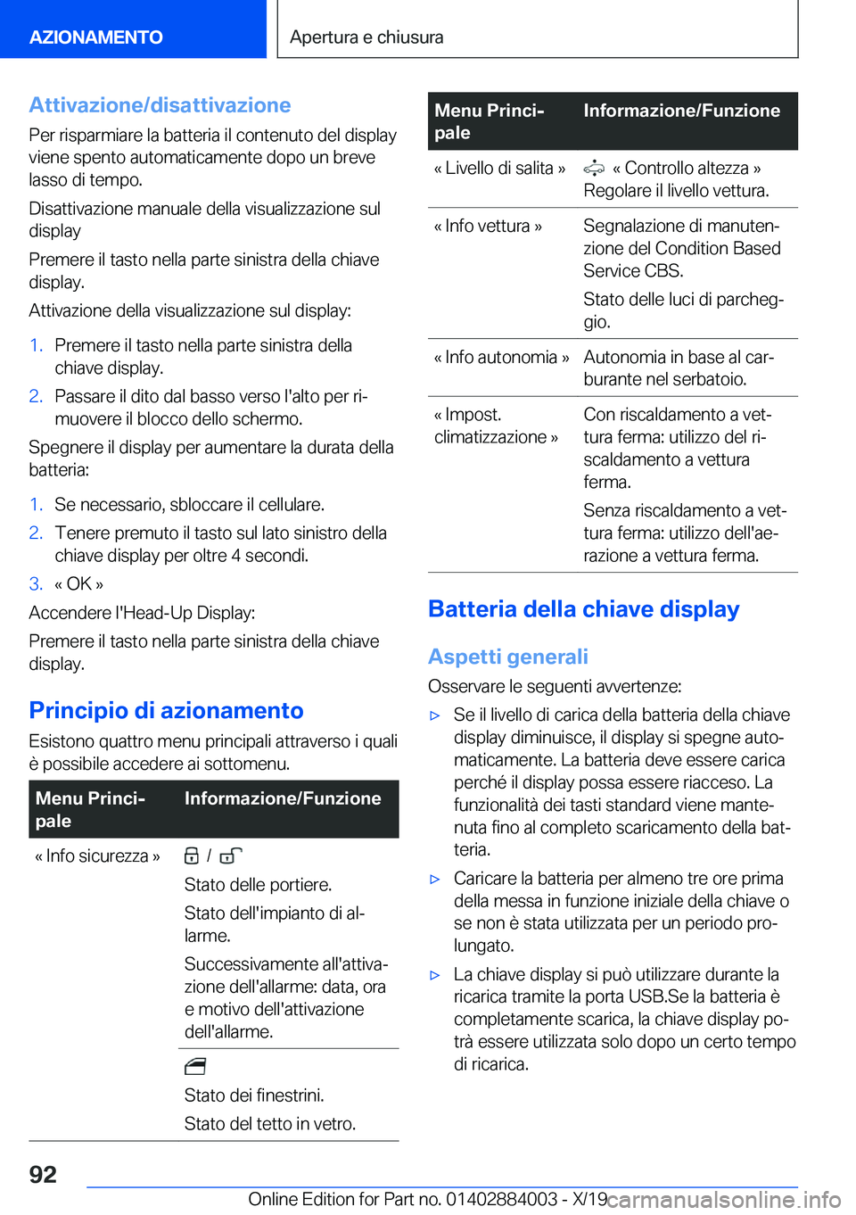 BMW X7 2020  Libretti Di Uso E manutenzione (in Italian) �A�t�t�i�v�a�z�i�o�n�e�/�d�i�s�a�t�t�i�v�a�z�i�o�n�e
�P�e�r��r�i�s�p�a�r�m�i�a�r�e��l�a��b�a�t�t�e�r�i�a��i�l��c�o�n�t�e�n�u�t�o��d�e�l��d�i�s�p�l�a�y
�v�i�e�n�e��s�p�e�n�t�o��a�u�t�o�m�a�t�i