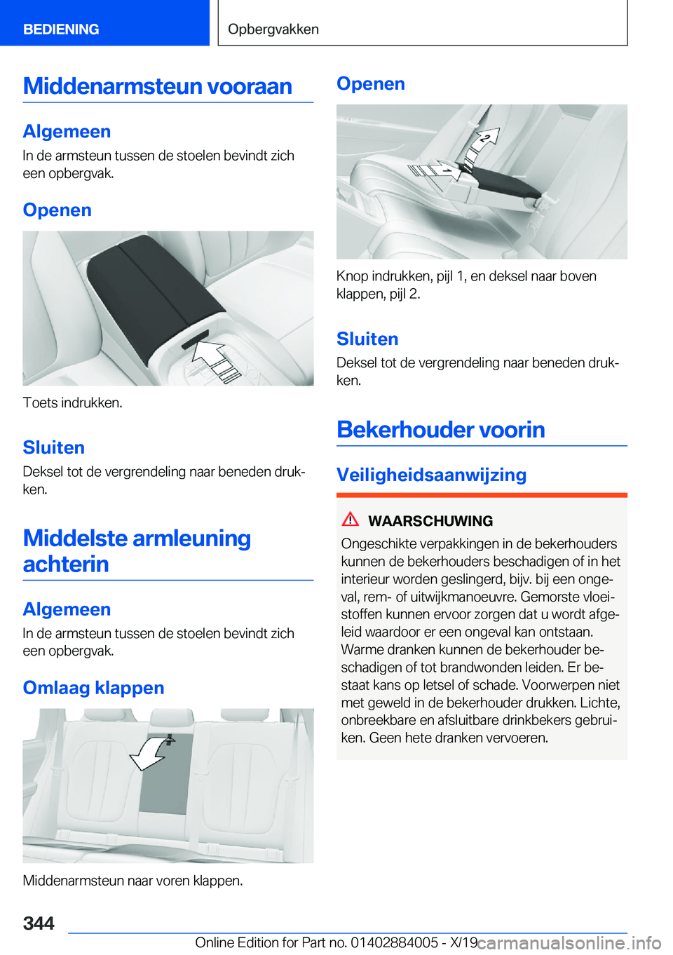 BMW X7 2020  Instructieboekjes (in Dutch) �M�i�d�d�e�n�a�r�m�s�t�e�u�n��v�o�o�r�a�a�n
�A�l�g�e�m�e�e�n
�I�n��d�e��a�r�m�s�t�e�u�n��t�u�s�s�e�n��d�e��s�t�o�e�l�e�n��b�e�v�i�n�d�t��z�i�c�h
�e�e�n��o�p�b�e�r�g�v�a�k�.
�O�p�e�n�e�n
�T�o�