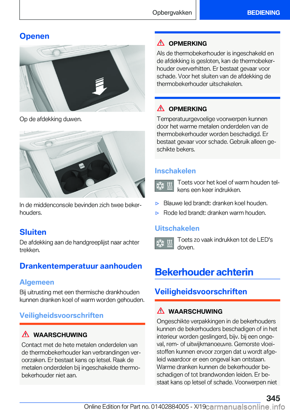 BMW X7 2020  Instructieboekjes (in Dutch) �O�p�e�n�e�n
�O�p��d�e��a�f�d�e�k�k�i�n�g��d�u�w�e�n�.
�I�n��d�e��m�i�d�d�e�n�c�o�n�s�o�l�e��b�e�v�i�n�d�e�n��z�i�c�h��t�w�e�e��b�e�k�e�rj
�h�o�u�d�e�r�s�.
�S�l�u�i�t�e�n �D�e��a�f�d�e�k�k�
