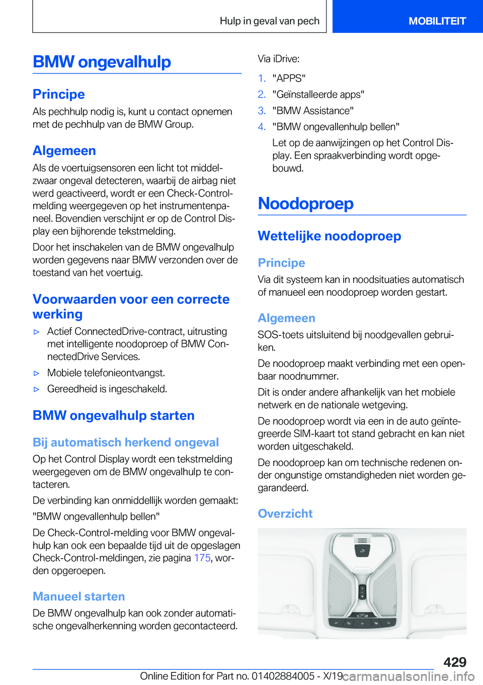 BMW X7 2020  Instructieboekjes (in Dutch) �B�M�W��o�n�g�e�v�a�l�h�u�l�p
�P�r�i�n�c�i�p�e
�A�l�s��p�e�c�h�h�u�l�p��n�o�d�i�g��i�s�,��k�u�n�t��u��c�o�n�t�a�c�t��o�p�n�e�m�e�n �m�e�t��d�e��p�e�c�h�h�u�l�p��v�a�n��d�e��B�M�W��G�r�o�
