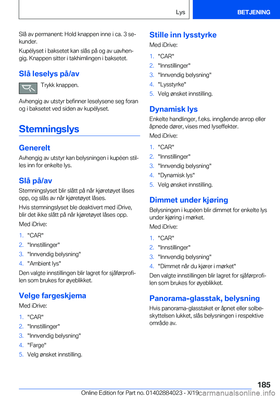 BMW X7 2020  InstruksjonsbØker (in Norwegian) �S�l�å��a�v��p�e�r�m�a�n�e�n�t�:��H�o�l�d��k�n�a�p�p�e�n��i�n�n�e��i��c�a�.��3��s�ej�k�u�n�d�e�r�.
�K�u�p�