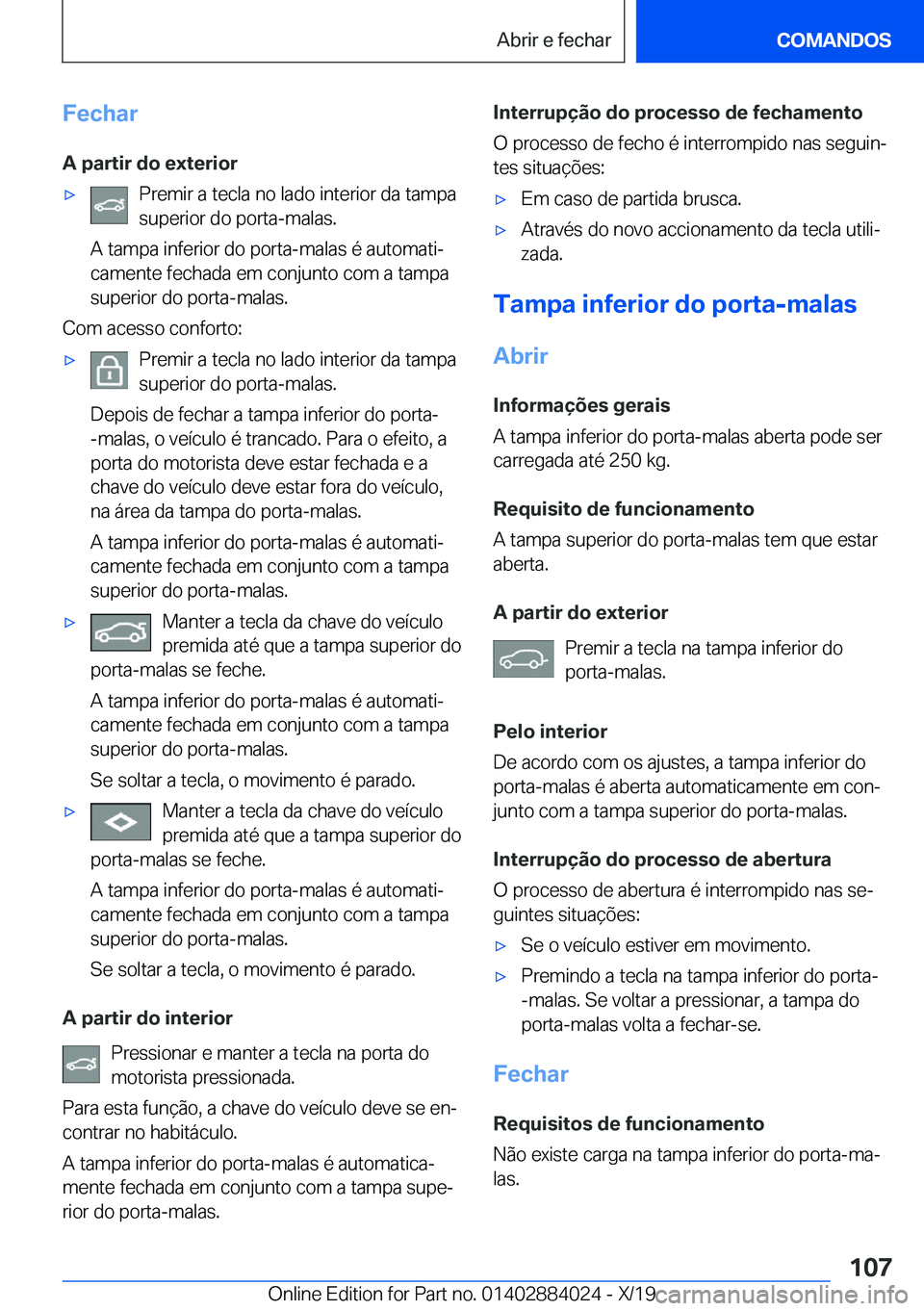 BMW X7 2020  Manual do condutor (in Portuguese) �F�e�c�h�a�r
�A��p�a�r�t�i�r��d�o��e�x�t�e�r�i�o�rx�P�r�e�m�i�r��a��t�e�c�l�a��n�o��l�a�d�o��i�n�t�e�r�i�o�r��d�a��t�a�m�p�a
�s�u�p�e�r�i�o�r��d�o��p�o�r�t�a�-�m�a�l�a�s�.
�A��t�a�m�p�a�