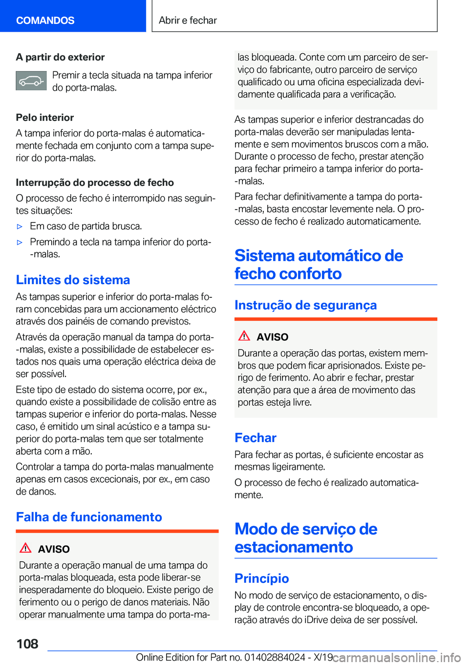 BMW X7 2020  Manual do condutor (in Portuguese) �A��p�a�r�t�i�r��d�o��e�x�t�e�r�i�o�r�P�r�e�m�i�r��a��t�e�c�l�a��s�i�t�u�a�d�a��n�a��t�a�m�p�a��i�n�f�e�r�i�o�r�d�o��p�o�r�t�a�-�m�a�l�a�s�.
�P�e�l�o��i�n�t�e�r�i�o�r
�A��t�a�m�p�a��i�n�f