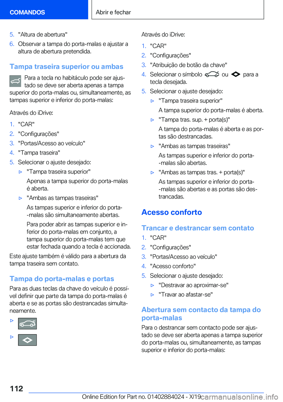 BMW X7 2020  Manual do condutor (in Portuguese) �5�.��A�l�t�u�r�a��d�e��a�b�e�r�t�u�r�a��6�.�O�b�s�e�r�v�a�r��a��t�a�m�p�a��d�o��p�o�r�t�a�-�m�a�l�a�s��e��a�j�u�s�t�a�r��a
�a�l�t�u�r�a��d�e��a�b�e�r�t�u�r�a��p�r�e�t�e�n�d�i�d�a�.
�T�a