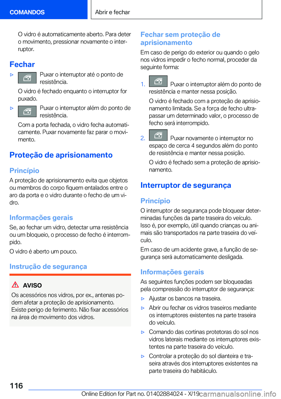 BMW X7 2020  Manual do condutor (in Portuguese) �O��v�i�d�r�o��é��a�u�t�o�m�a�t�i�c�a�m�e�n�t�e��a�b�e�r�t�o�.��P�a�r�a��d�e�t�e�r
�o��m�o�v�i�m�e�n�t�o�,��p�r�e�s�s�i�o�n�a�r��n�o�v�a�m�e�n�t�e��o��i�n�t�e�rª
�r�u�p�t�o�r�.
�F�e�c�h�