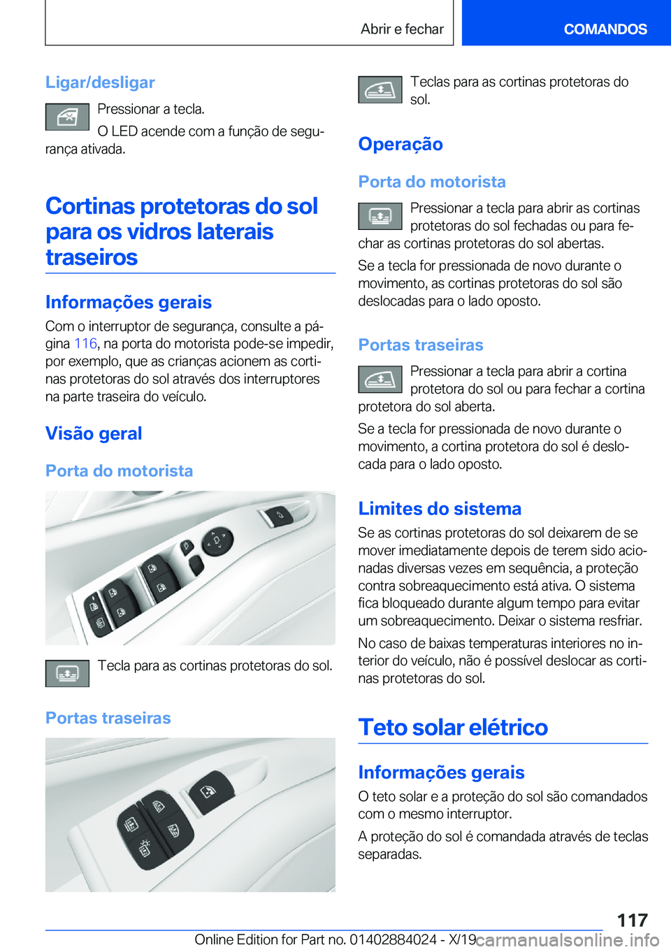 BMW X7 2020  Manual do condutor (in Portuguese) �L�i�g�a�r�/�d�e�s�l�i�g�a�r�P�r�e�s�s�i�o�n�a�r��a��t�e�c�l�a�.
�O��L�E�D��a�c�e�n�d�e��c�o�m��a��f�u�n�
