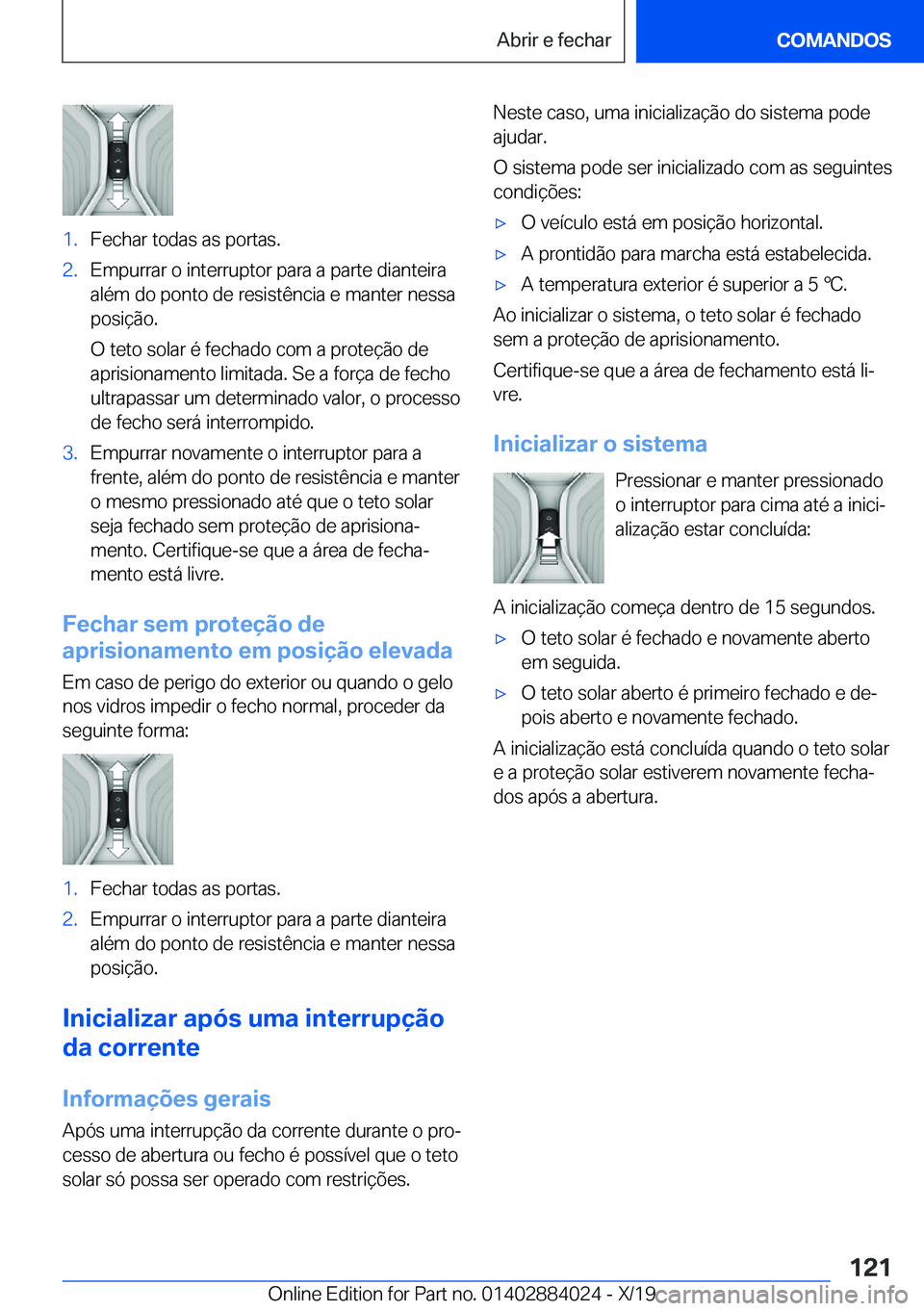 BMW X7 2020  Manual do condutor (in Portuguese) �1�.�F�e�c�h�a�r��t�o�d�a�s��a�s��p�o�r�t�a�s�.�2�.�E�m�p�u�r�r�a�r��o��i�n�t�e�r�r�u�p�t�o�r��p�a�r�a��a��p�a�r�t�e��d�i�a�n�t�e�i�r�a
�a�l�é�m��d�o��p�o�n�t�o��d�e��r�e�s�i�s�t�ê�n�c�