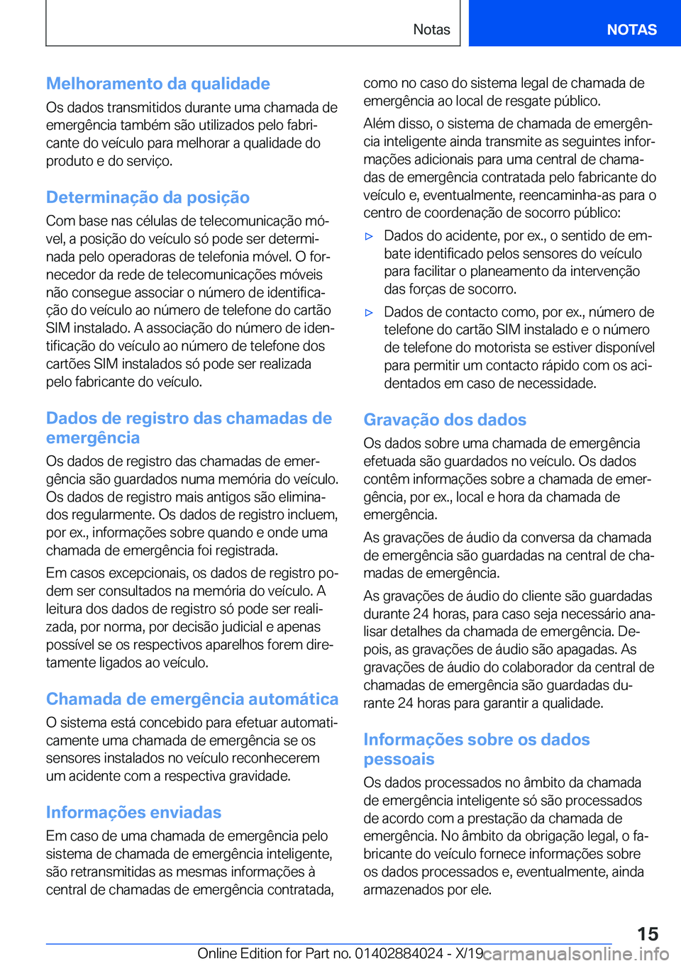 BMW X7 2020  Manual do condutor (in Portuguese) �M�e�l�h�o�r�a�m�e�n�t�o��d�a��q�u�a�l�i�d�a�d�e�O�s��d�a�d�o�s��t�r�a�n�s�m�i�t�i�d�o�s��d�u�r�a�n�t�e��u�m�a��c�h�a�m�a�d�a��d�e�e�m�e�r�g�ê�n�c�i�a��t�a�m�b�é�m��s�ã�o��u�t�i�l�i�z�a�