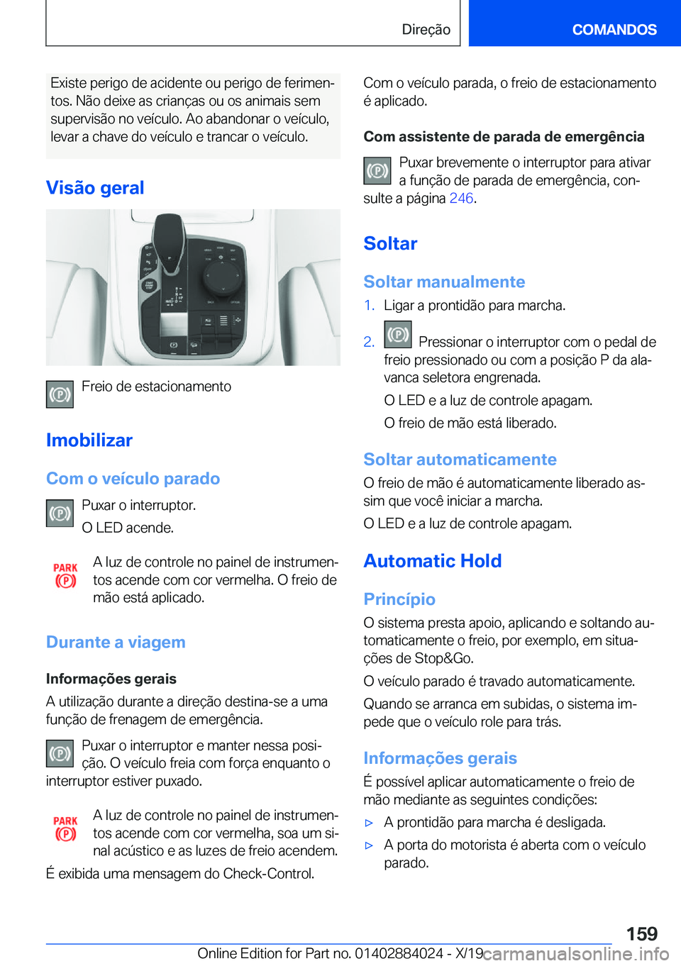 BMW X7 2020  Manual do condutor (in Portuguese) �E�x�i�s�t�e��p�e�r�i�g�o��d�e��a�c�i�d�e�n�t�e��o�u��p�e�r�i�g�o��d�e��f�e�r�i�m�e�nª�t�o�s�.��N�ã�o��d�e�i�x�e��a�s��c�r�i�a�n�