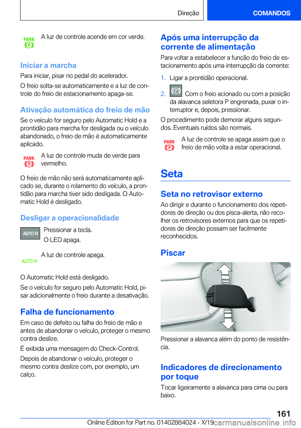 BMW X7 2020  Manual do condutor (in Portuguese) �A��l�u�z��d�e��c�o�n�t�r�o�l�e��a�c�e�n�d�e��e�m��c�o�r��v�e�r�d�e�.
�I�n�i�c�i�a�r��a��m�a�r�c�h�a
�P�a�r�a��i�n�i�c�i�a�r�,��p�i�s�a�r��n�o��p�e�d�a�l��d�o��a�c�e�l�e�r�a�d�o�r�.
�O�