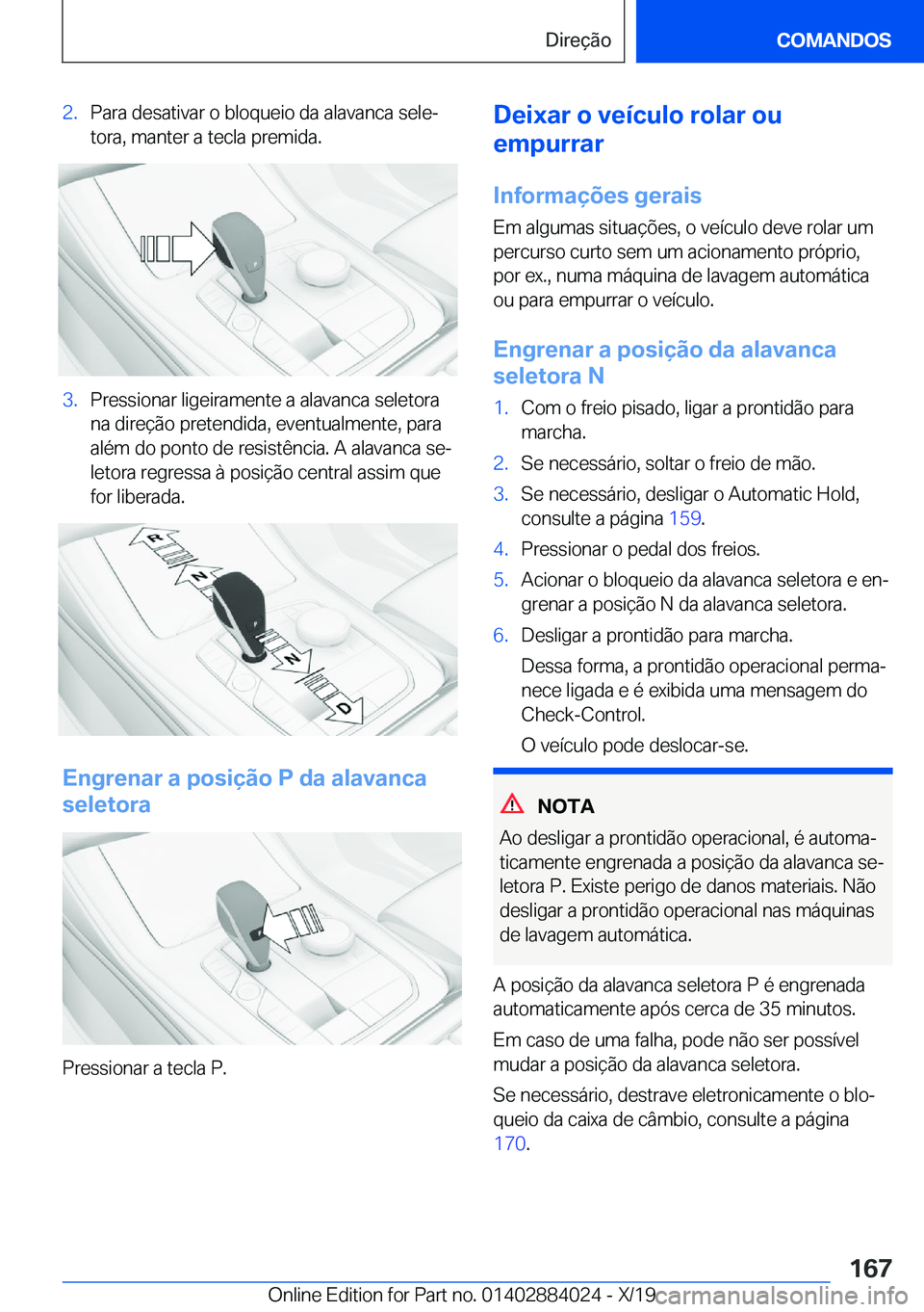 BMW X7 2020  Manual do condutor (in Portuguese) �2�.�P�a�r�a��d�e�s�a�t�i�v�a�r��o��b�l�o�q�u�e�i�o��d�a��a�l�a�v�a�n�c�a��s�e�l�eª
�t�o�r�a�,��m�a�n�t�e�r��a��t�e�c�l�a��p�r�e�m�i�d�a�.�3�.�P�r�e�s�s�i�o�n�a�r��l�i�g�e�i�r�a�m�e�n�t�e
