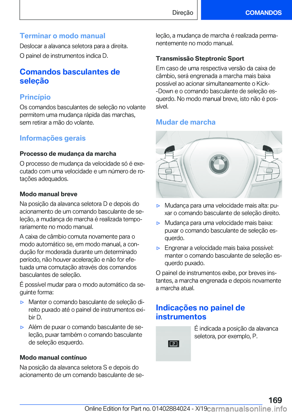 BMW X7 2020  Manual do condutor (in Portuguese) �T�e�r�m�i�n�a�r��o��m�o�d�o��m�a�n�u�a�l�D�e�s�l�o�c�a�r��a��a�l�a�v�a�n�c�a��s�e�l�e�t�o�r�a��p�a�r�a��a��d�i�r�e�i�t�a�.
�O��p�a�i�n�e�l��d�e��i�n�s�t�r�u�m�e�n�t�o�s��i�n�d�i�c�a��D�