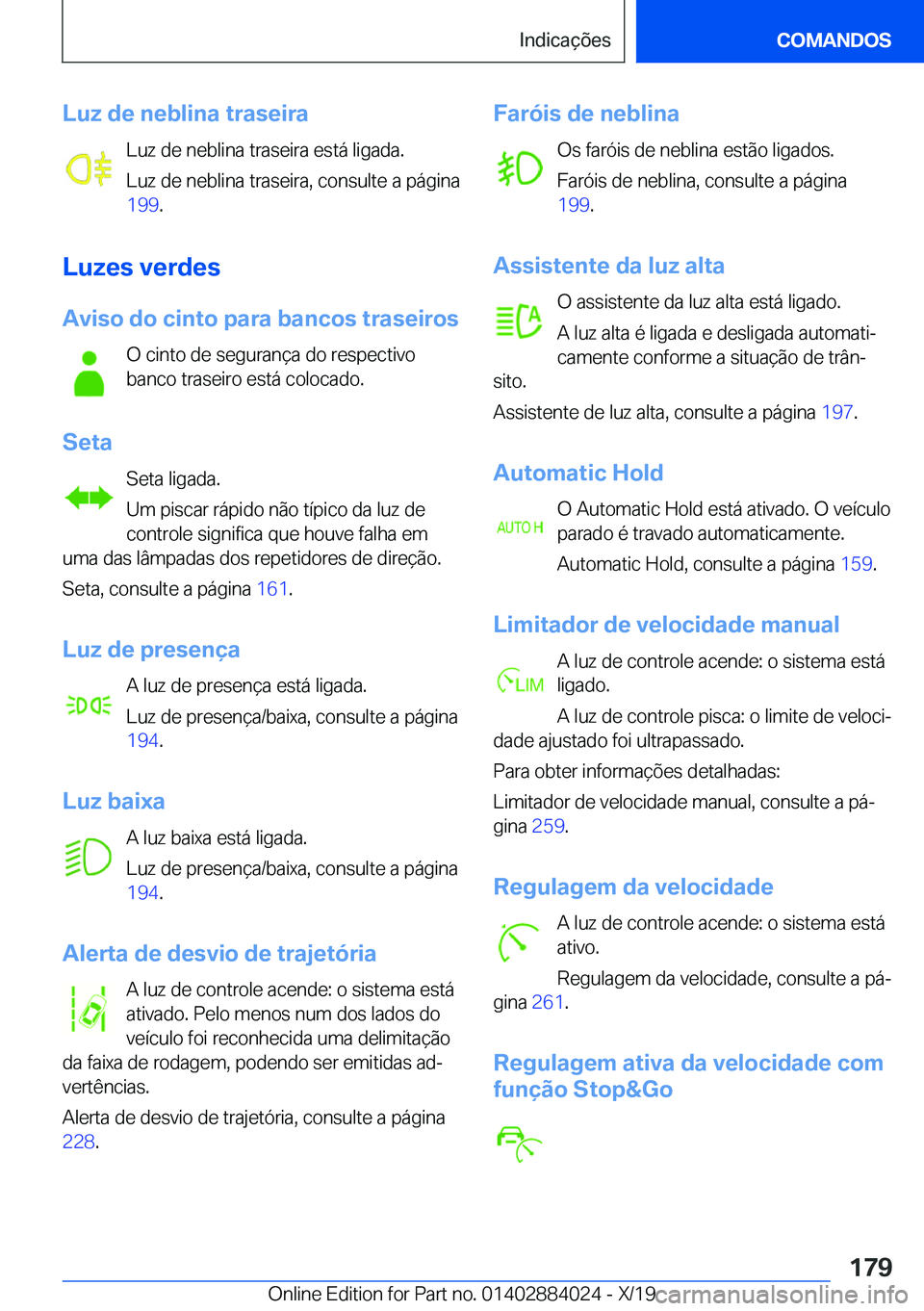 BMW X7 2020  Manual do condutor (in Portuguese) �L�u�z��d�e��n�e�b�l�i�n�a��t�r�a�s�e�i�r�a�L�u�z��d�e��n�e�b�l�i�n�a��t�r�a�s�e�i�r�a��e�s�t�á��l�i�g�a�d�a�.
�L�u�z��d�e��n�e�b�l�i�n�a��t�r�a�s�e�i�r�a�,��c�o�n�s�u�l�t�e��a��p�á�g�