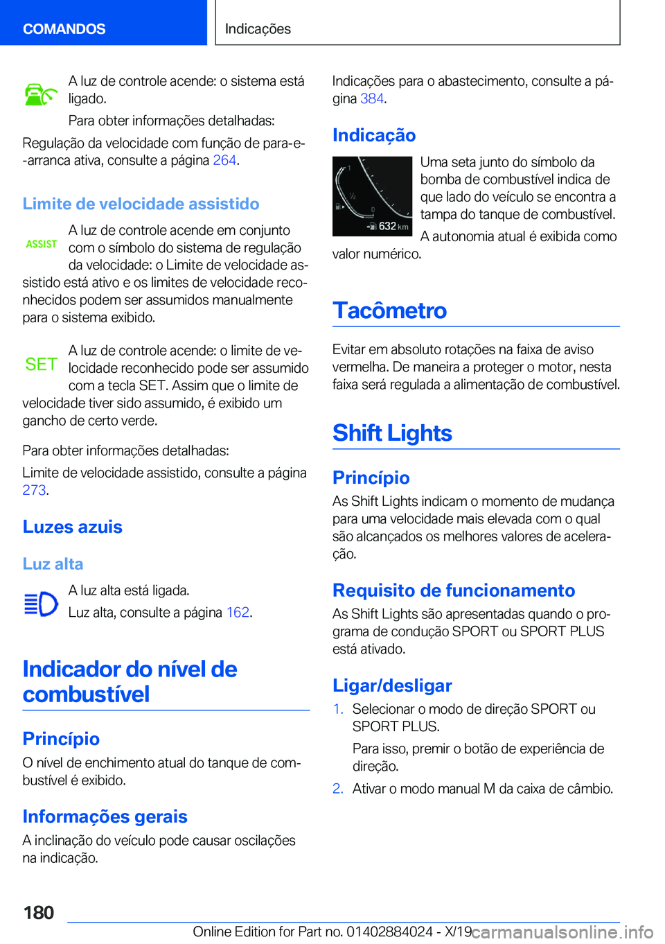 BMW X7 2020  Manual do condutor (in Portuguese) �A��l�u�z��d�e��c�o�n�t�r�o�l�e��a�c�e�n�d�e�:��o��s�i�s�t�e�m�a��e�s�t�á
�l�i�g�a�d�o�.
�P�a�r�a��o�b�t�e�r��i�n�f�o�r�m�a�