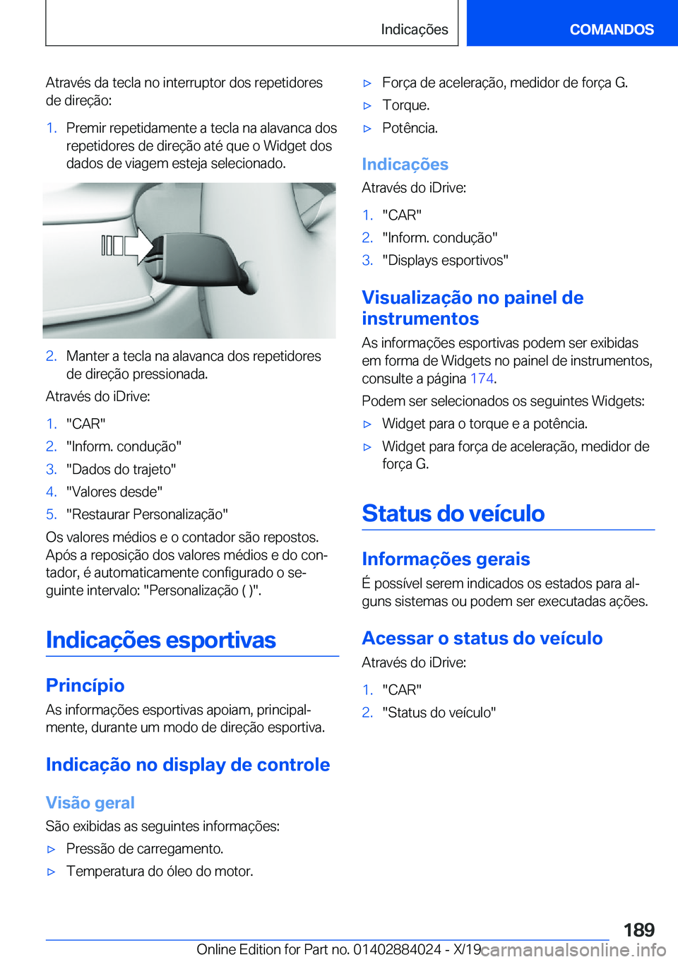 BMW X7 2020  Manual do condutor (in Portuguese) �A�t�r�a�v�é�s��d�a��t�e�c�l�a��n�o��i�n�t�e�r�r�u�p�t�o�r��d�o�s��r�e�p�e�t�i�d�o�r�e�s
�d�e��d�i�r�e�