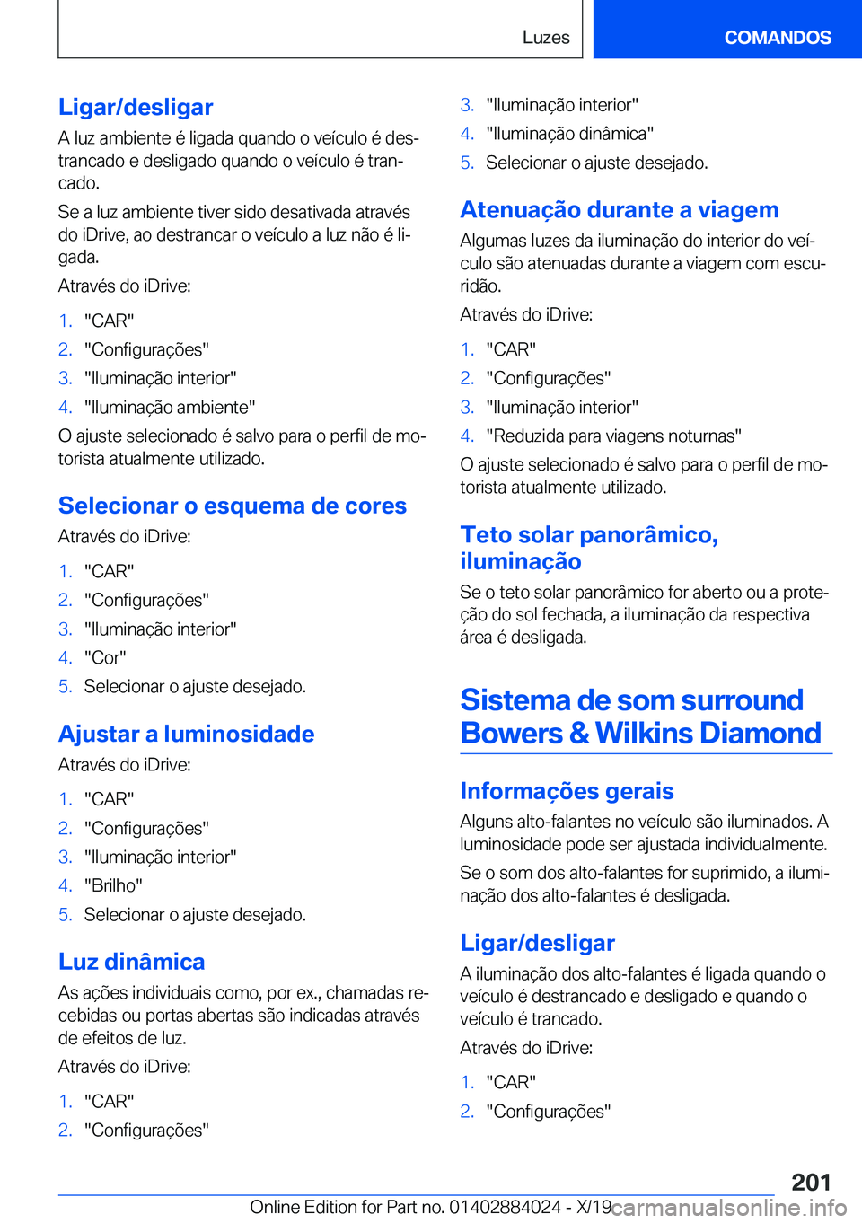 BMW X7 2020  Manual do condutor (in Portuguese) �L�i�g�a�r�/�d�e�s�l�i�g�a�r
�A��l�u�z��a�m�b�i�e�n�t�e��é��l�i�g�a�d�a��q�u�a�n�d�o��o��v�e�