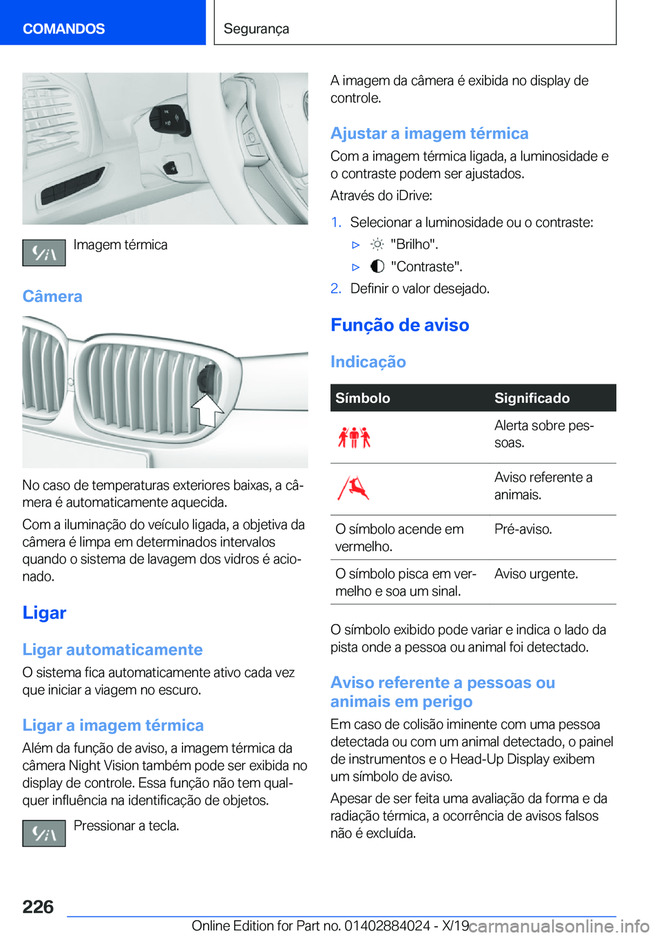 BMW X7 2020  Manual do condutor (in Portuguese) �I�m�a�g�e�m��t�é�r�m�i�c�a
�C�â�m�e�r�a
�N�o��c�a�s�o��d�e��t�e�m�p�e�r�a�t�u�r�a�s��e�x�t�e�r�i�o�r�e�s��b�a�i�x�a�s�,��a��c�âª
�m�e�r�a��é��a�u�t�o�m�a�t�i�c�a�m�e�n�t�e��a�q�u�e�c