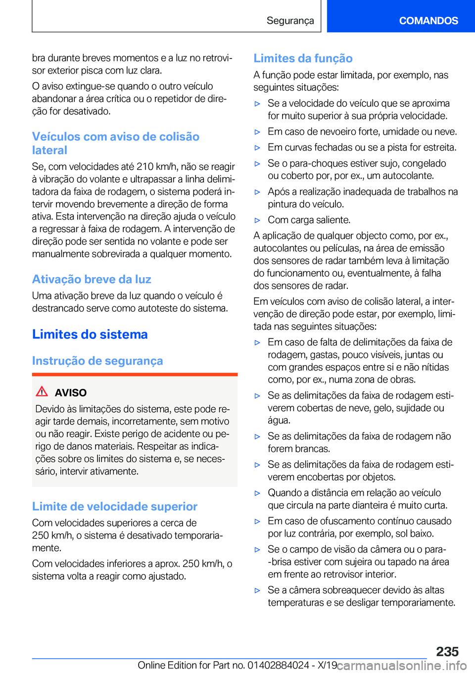 BMW X7 2020  Manual do condutor (in Portuguese) �b�r�a��d�u�r�a�n�t�e��b�r�e�v�e�s��m�o�m�e�n�t�o�s��e��a��l�u�z��n�o��r�e�t�r�o�v�iª
�s�o�r��e�x�t�e�r�i�o�r��p�i�s�c�a��c�o�m��l�u�z��c�l�a�r�a�.
�O��a�v�i�s�o��e�x�t�i�n�g�u�e�-�s�
