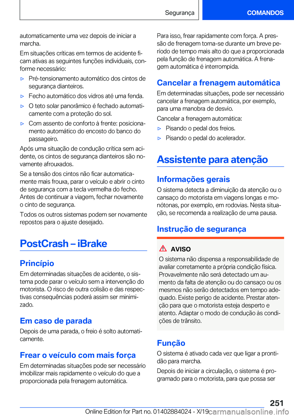 BMW X7 2020  Manual do condutor (in Portuguese) �a�u�t�o�m�a�t�i�c�a�m�e�n�t�e��u�m�a��v�e�z��d�e�p�o�i�s��d�e��i�n�i�c�i�a�r��a�m�a�r�c�h�a�.
�E�m��s�i�t�u�a�