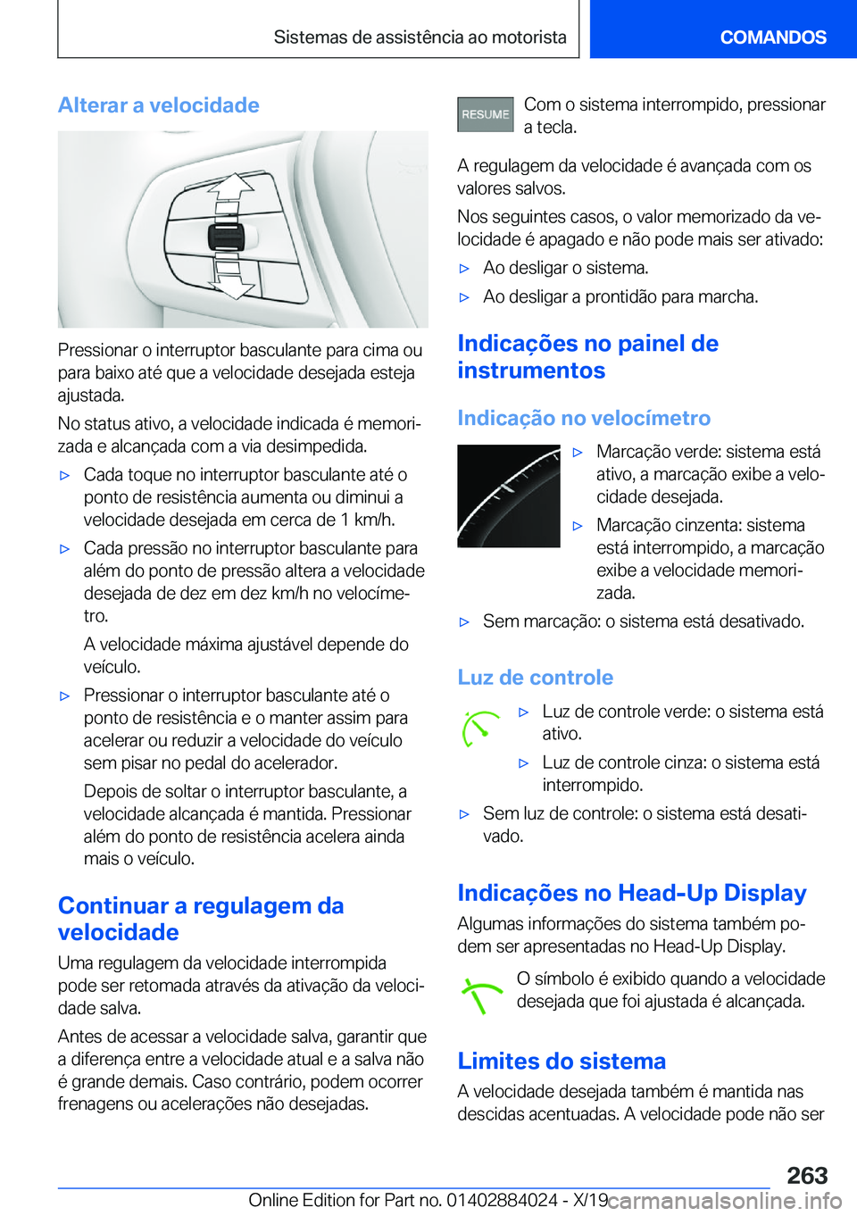 BMW X7 2020  Manual do condutor (in Portuguese) �A�l�t�e�r�a�r��a��v�e�l�o�c�i�d�a�d�e
�P�r�e�s�s�i�o�n�a�r��o��i�n�t�e�r�r�u�p�t�o�r��b�a�s�c�u�l�a�n�t�e��p�a�r�a��c�i�m�a��o�u�p�a�r�a��b�a�i�x�o��a�t�é��q�u�e��a��v�e�l�o�c�i�d�a�d�e