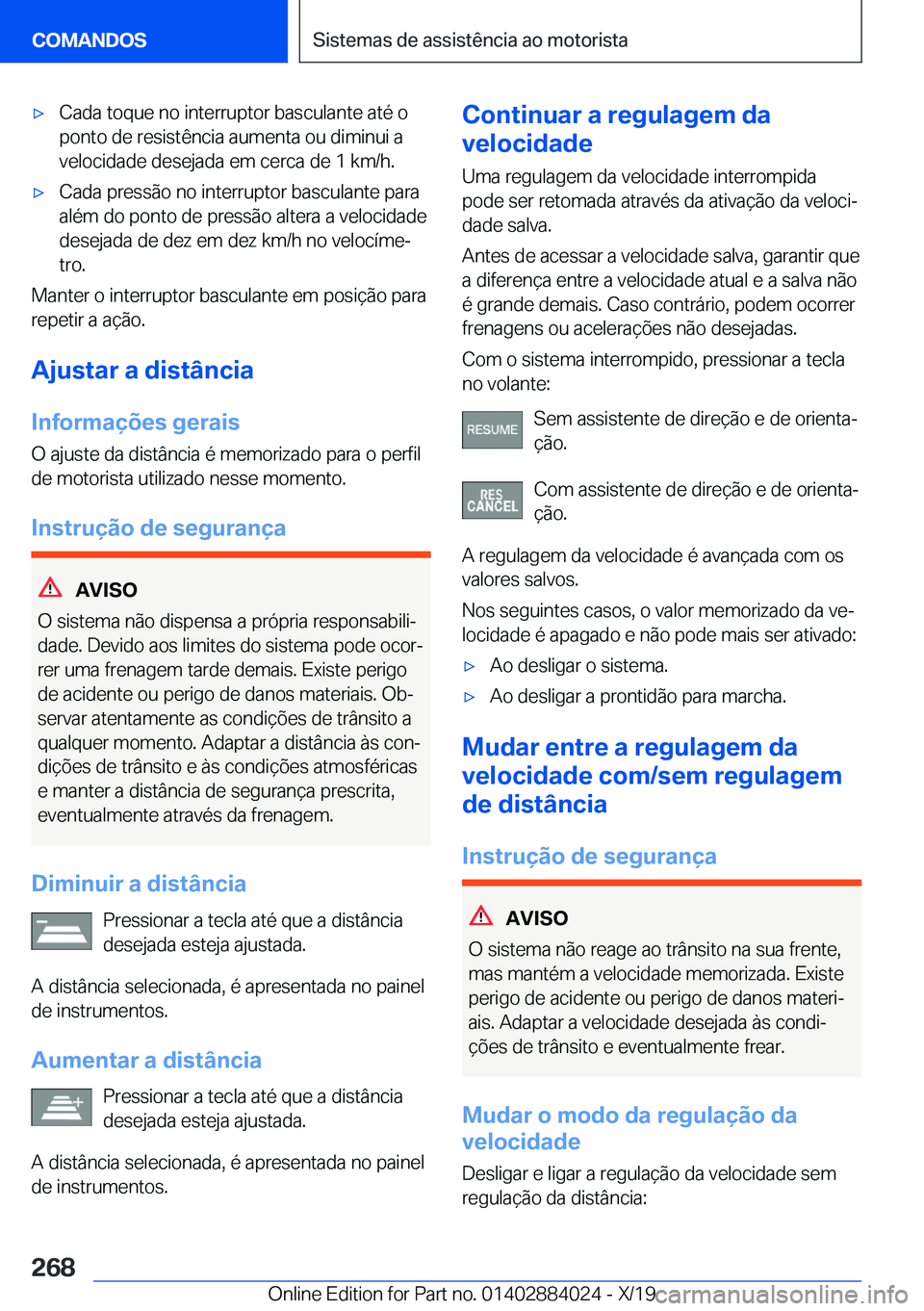 BMW X7 2020  Manual do condutor (in Portuguese) x�C�a�d�a��t�o�q�u�e��n�o��i�n�t�e�r�r�u�p�t�o�r��b�a�s�c�u�l�a�n�t�e��a�t�é��o�p�o�n�t�o��d�e��r�e�s�i�s�t�ê�n�c�i�a��a�u�m�e�n�t�a��o�u��d�i�m�i�n�u�i��a
�v�e�l�o�c�i�d�a�d�e��d�e�s�