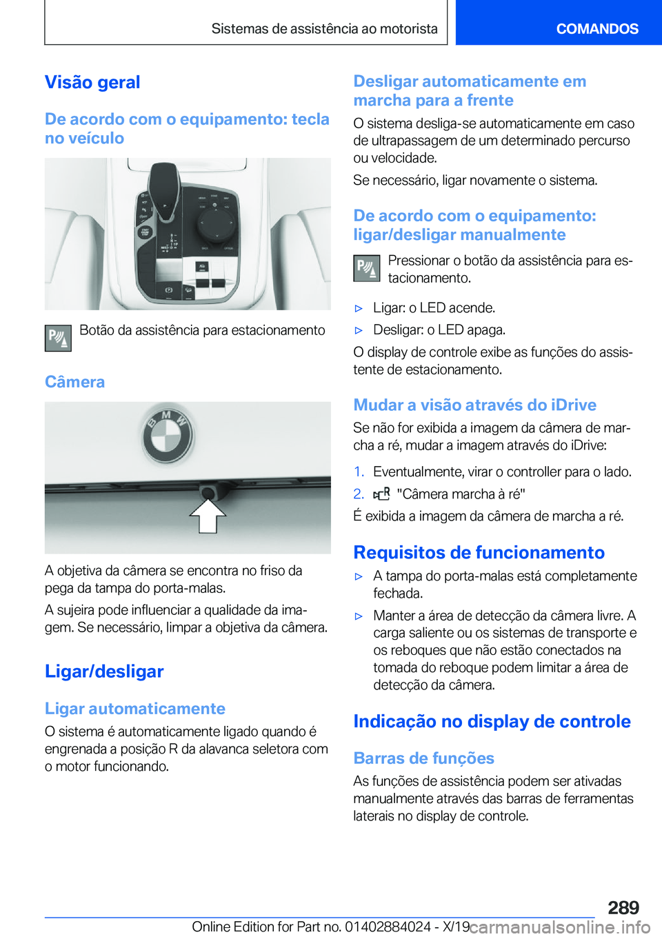 BMW X7 2020  Manual do condutor (in Portuguese) �V�i�s�ã�o��g�e�r�a�l
�D�e��a�c�o�r�d�o��c�o�m��o��e�q�u�i�p�a�m�e�n�t�o�:��t�e�c�l�a �n�o��v�e�