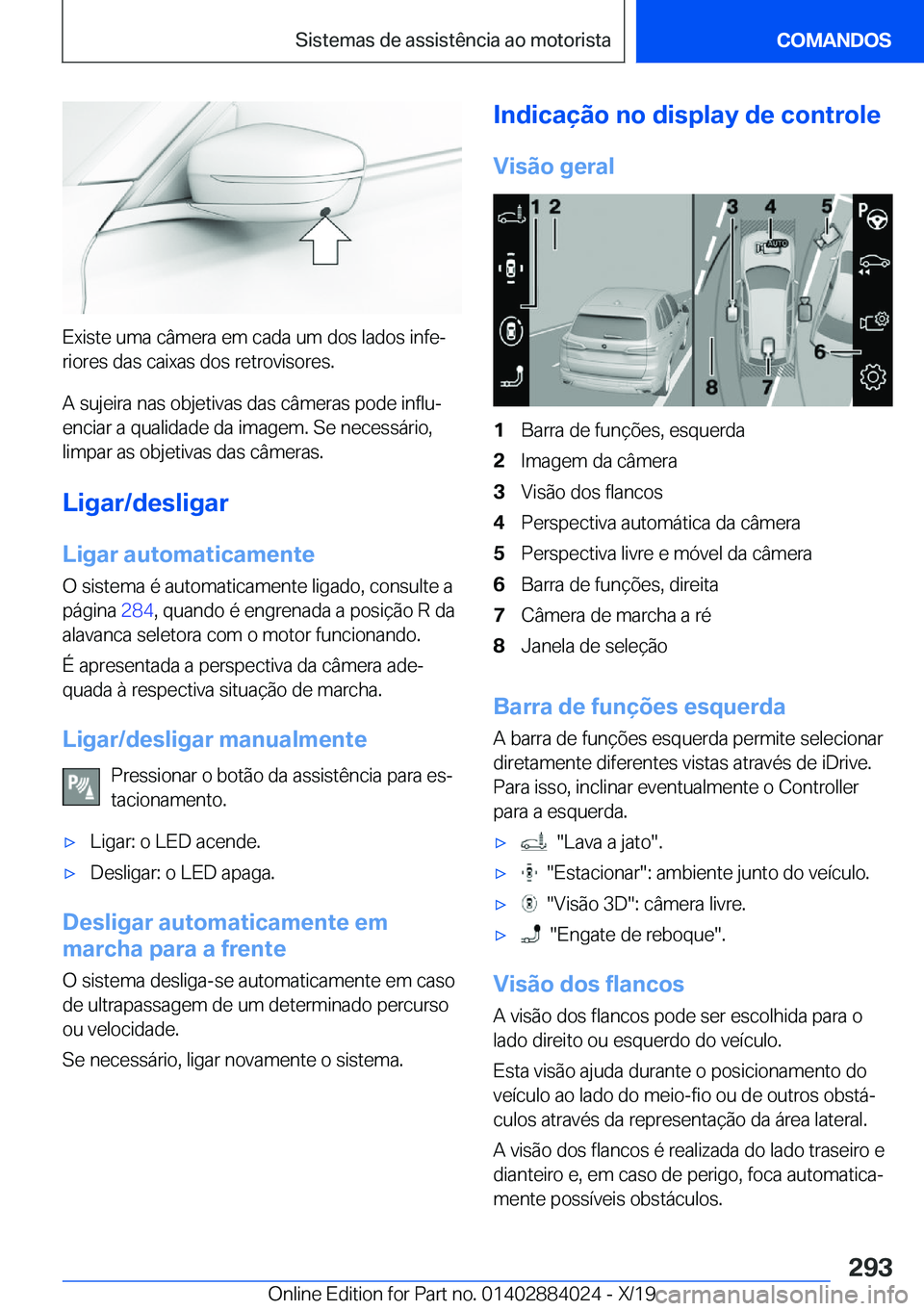 BMW X7 2020  Manual do condutor (in Portuguese) �E�x�i�s�t�e��u�m�a��c�â�m�e�r�a��e�m��c�a�d�a��u�m��d�o�s��l�a�d�o�s��i�n�f�eª
�r�i�o�r�e�s��d�a�s��c�a�i�x�a�s��d�o�s��r�e�t�r�o�v�i�s�o�r�e�s�.
�A��s�u�j�e�i�r�a��n�a�s��o�b�j�e�t