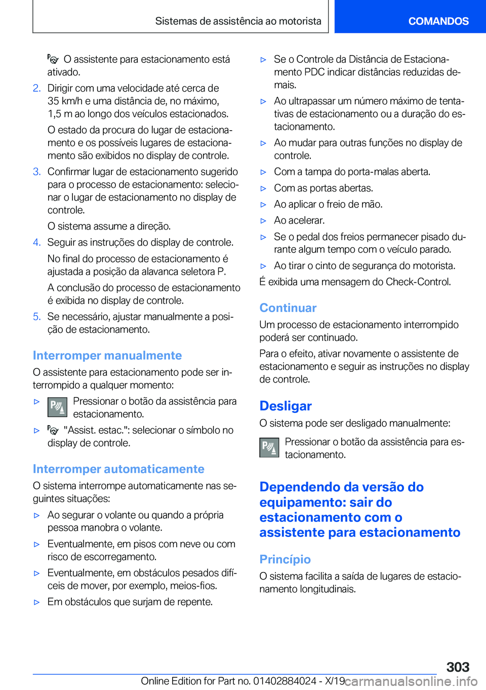 BMW X7 2020  Manual do condutor (in Portuguese) ���O��a�s�s�i�s�t�e�n�t�e��p�a�r�a��e�s�t�a�c�i�o�n�a�m�e�n�t�o��e�s�t�á
�a�t�i�v�a�d�o�.�2�.�D�i�r�i�g�i�r��c�o�m��u�m�a��v�e�l�o�c�i�d�a�d�e��a�t�é��c�e�r�c�a��d�e
�3�5��k�m�/�h��e�