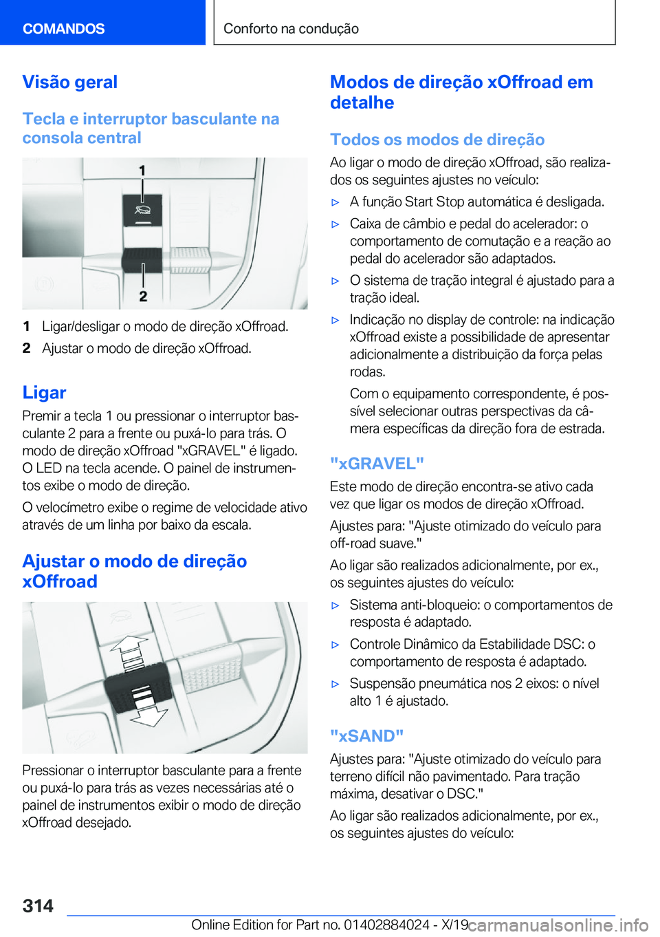 BMW X7 2020  Manual do condutor (in Portuguese) �V�i�s�ã�o��g�e�r�a�l
�T�e�c�l�a��e��i�n�t�e�r�r�u�p�t�o�r��b�a�s�c�u�l�a�n�t�e��n�a �c�o�n�s�o�l�a��c�e�n�t�r�a�l�1�L�i�g�a�r�/�d�e�s�l�i�g�a�r��o��m�o�d�o��d�e��d�i�r�e�