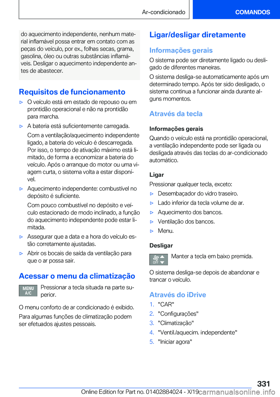 BMW X7 2020  Manual do condutor (in Portuguese) �d�o��a�q�u�e�c�i�m�e�n�t�o��i�n�d�e�p�e�n�d�e�n�t�e�,��n�e�n�h�u�m��m�a�t�eª
�r�i�a�l��i�n�f�l�a�m�á�v�e�l��p�o�s�s�a��e�n�t�r�a�r��e�m��c�o�n�t�a�t�o��c�o�m��a�s
�p�e�