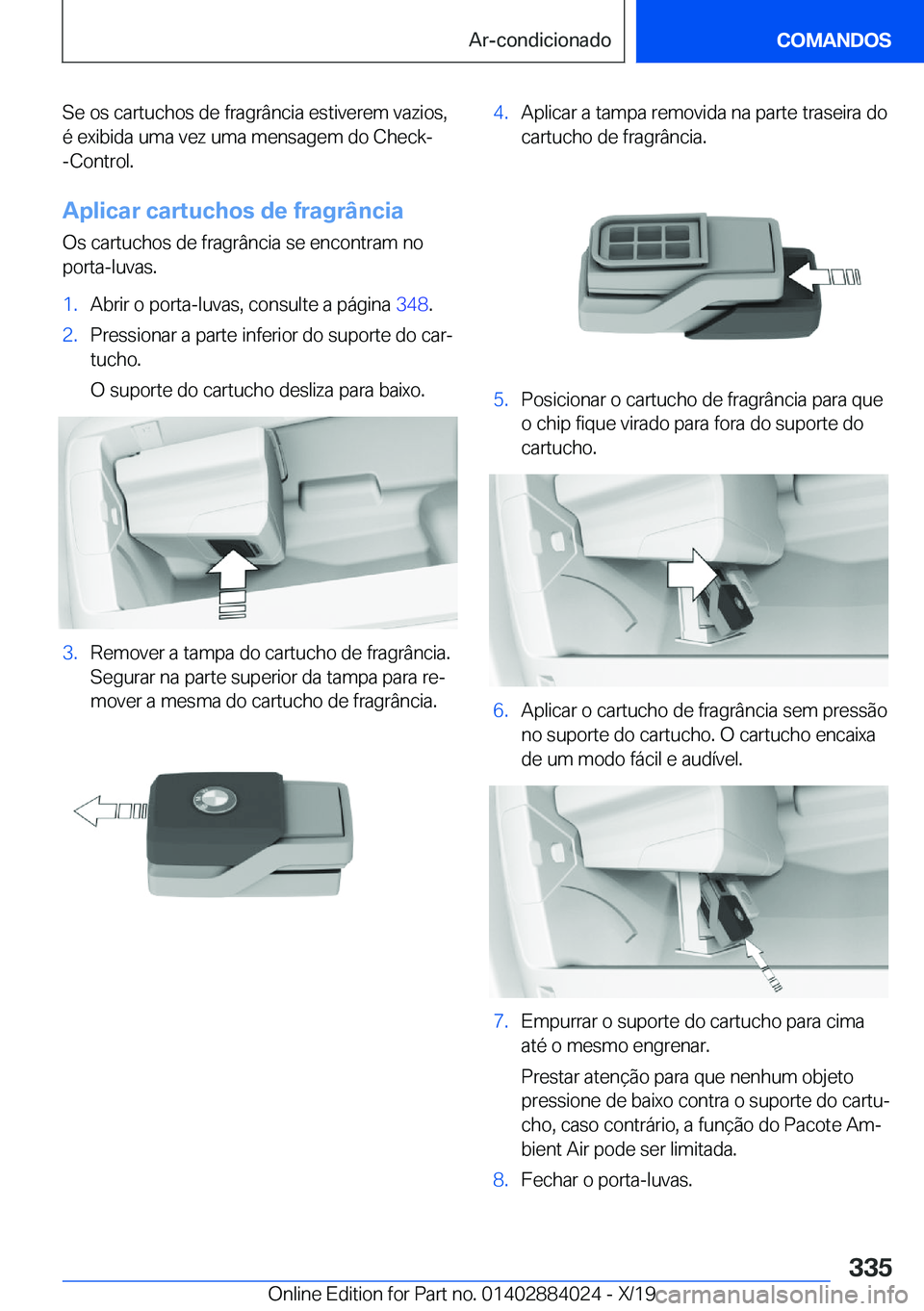 BMW X7 2020  Manual do condutor (in Portuguese) �S�e��o�s��c�a�r�t�u�c�h�o�s��d�e��f�r�a�g�r�â�n�c�i�a��e�s�t�i�v�e�r�e�m��v�a�z�i�o�s�,�é��e�x�i�b�i�d�a��u�m�a��v�e�z��u�m�a��m�e�n�s�a�g�e�m��d�o��C�h�e�c�k�-
�-�C�o�n�t�r�o�l�.
�A�p
