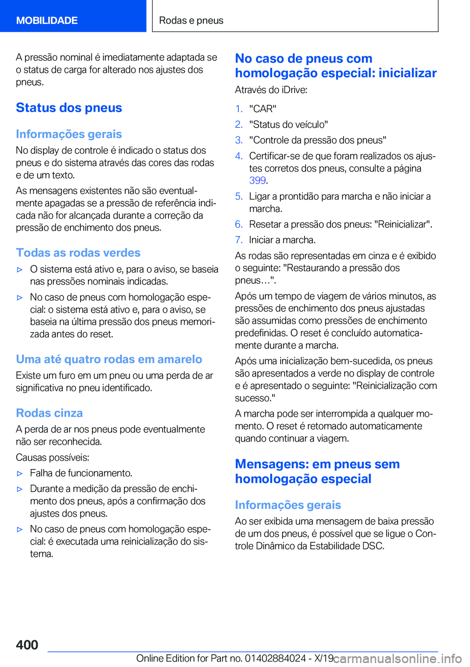 BMW X7 2020  Manual do condutor (in Portuguese) �A��p�r�e�s�s�ã�o��n�o�m�i�n�a�l��é��i�m�e�d�i�a�t�a�m�e�n�t�e��a�d�a�p�t�a�d�a��s�e�o��s�t�a�t�u�s��d�e��c�a�r�g�a��f�o�r��a�l�t�e�r�a�d�o��n�o�s��a�j�u�s�t�e�s��d�o�s
�p�n�e�u�s�.
�S