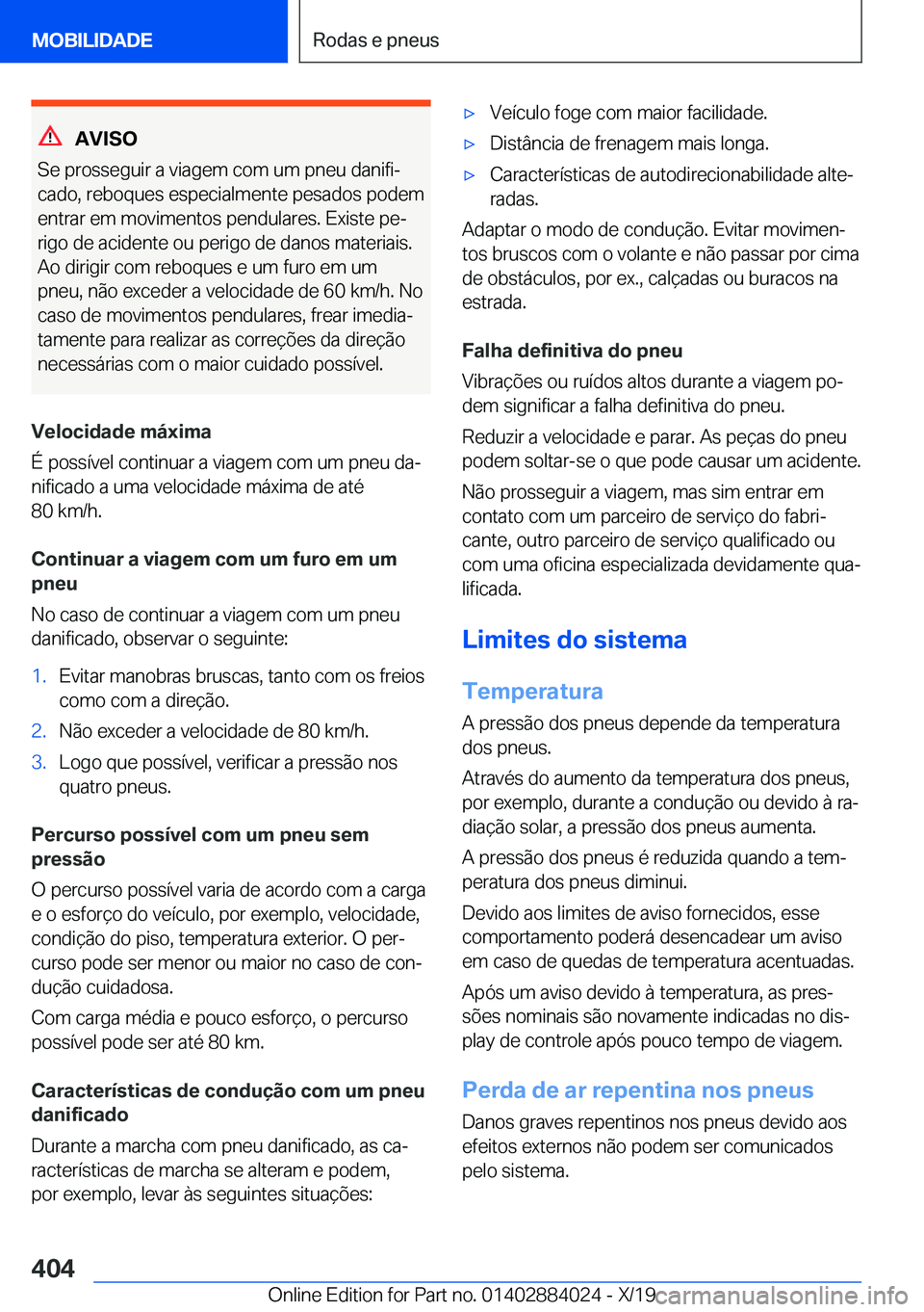 BMW X7 2020  Manual do condutor (in Portuguese) �A�V�I�S�O
�S�e��p�r�o�s�s�e�g�u�i�r��a��v�i�a�g�e�m��c�o�m��u�m��p�n�e�u��d�a�n�i�f�iª
�c�a�d�o�,��r�e�b�o�q�u�e�s��e�s�p�e�c�i�a�l�m�e�n�t�e��p�e�s�a�d�o�s��p�o�d�e�m
�e�n�t�r�a�r��e�m