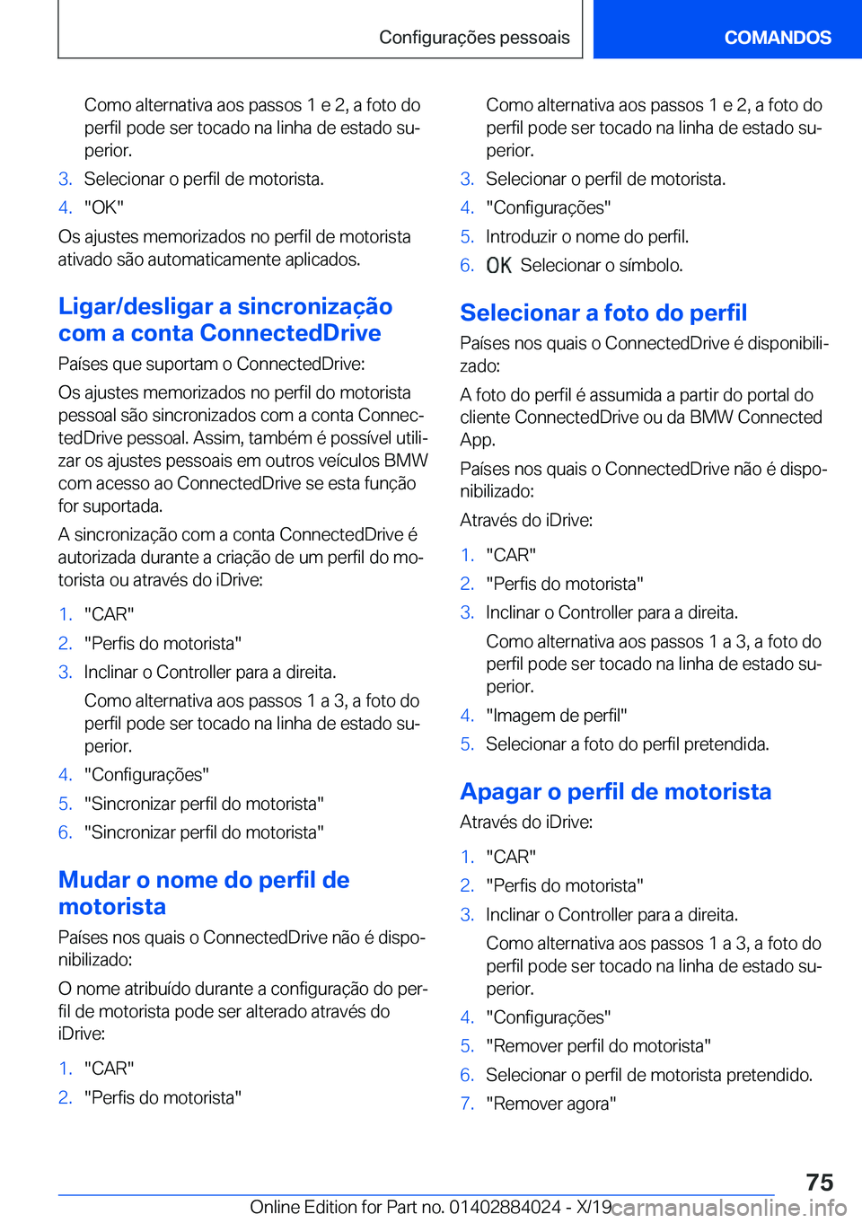 BMW X7 2020  Manual do condutor (in Portuguese) �C�o�m�o��a�l�t�e�r�n�a�t�i�v�a��a�o�s��p�a�s�s�o�s��1��e��2�,��a��f�o�t�o��d�o�p�e�r�f�i�l��p�o�d�e��s�e�r��t�o�c�a�d�o��n�a��l�i�n�h�a��d�e��e�s�t�a�d�o��s�uª
�p�e�r�i�o�r�.�3�.�S