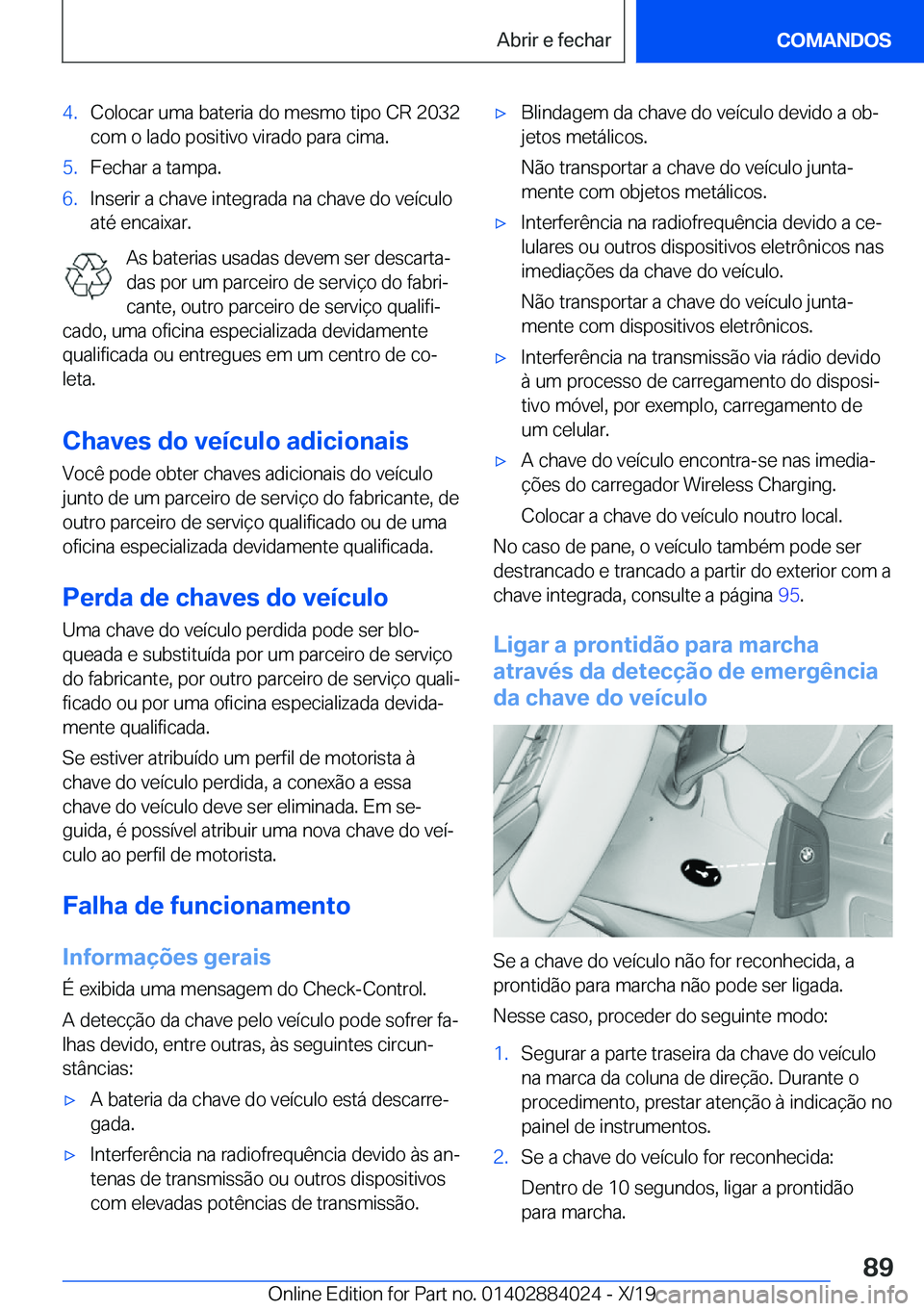 BMW X7 2020  Manual do condutor (in Portuguese) �4�.�C�o�l�o�c�a�r��u�m�a��b�a�t�e�r�i�a��d�o��m�e�s�m�o��t�i�p�o��C�R��2�0�3�2
�c�o�m��o��l�a�d�o��p�o�s�i�t�i�v�o��v�i�r�a�d�o��p�a�r�a��c�i�m�a�.�5�.�F�e�c�h�a�r��a��t�a�m�p�a�.�6�.�