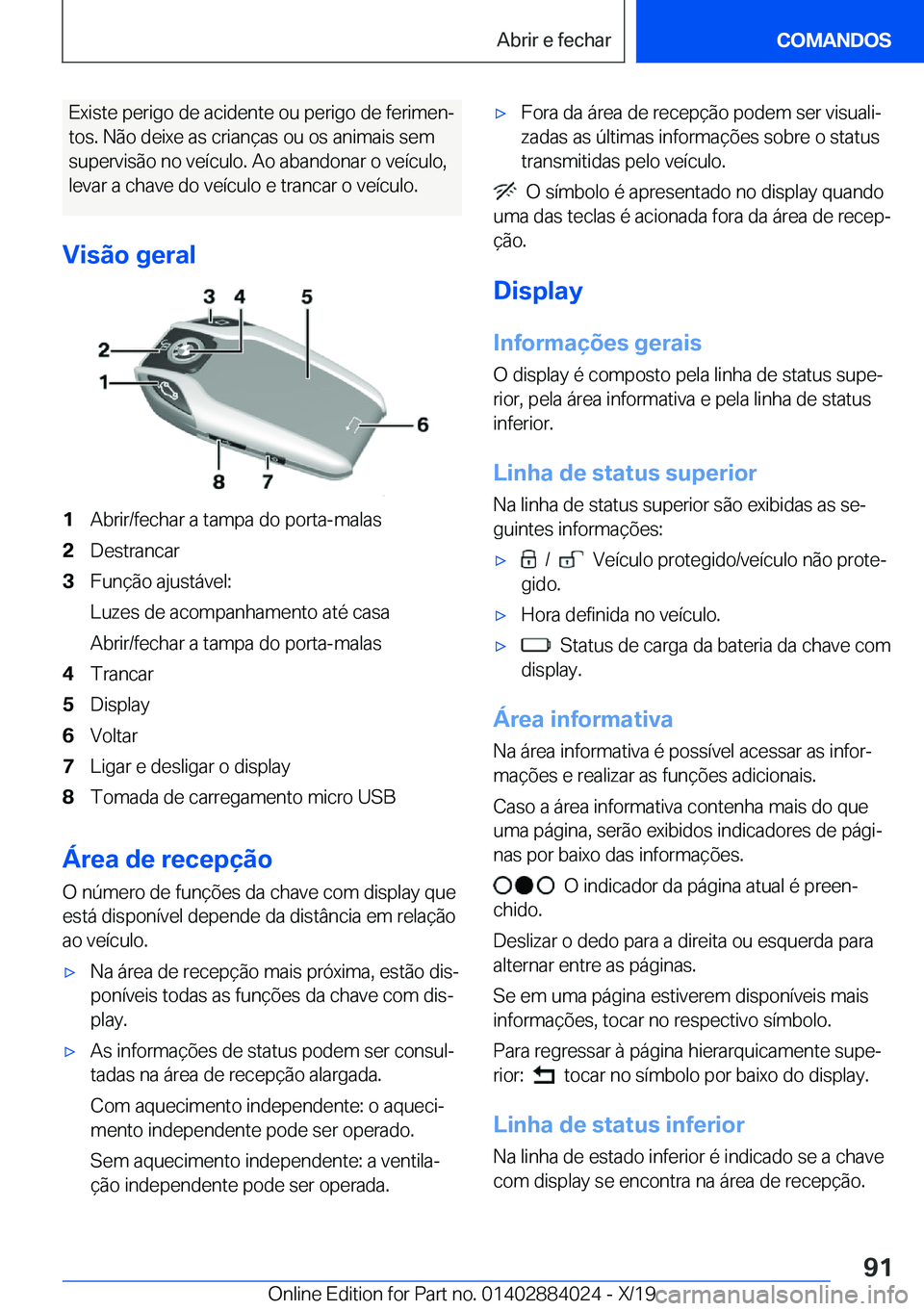 BMW X7 2020  Manual do condutor (in Portuguese) �E�x�i�s�t�e��p�e�r�i�g�o��d�e��a�c�i�d�e�n�t�e��o�u��p�e�r�i�g�o��d�e��f�e�r�i�m�e�nª�t�o�s�.��N�ã�o��d�e�i�x�e��a�s��c�r�i�a�n�