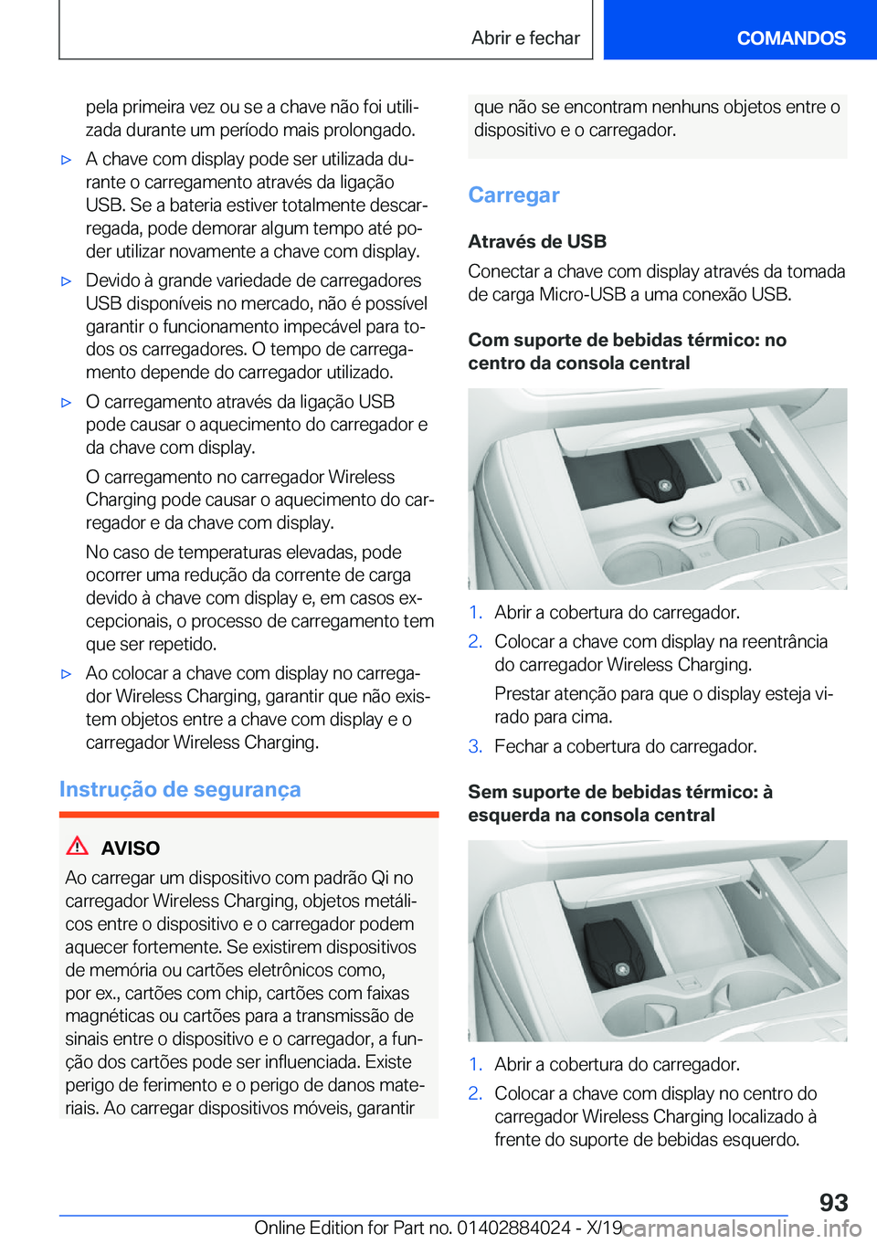 BMW X7 2020  Manual do condutor (in Portuguese) �p�e�l�a��p�r�i�m�e�i�r�a��v�e�z��o�u��s�e��a��c�h�a�v�e��n�ã�o��f�o�i��u�t�i�l�iª�z�a�d�a��d�u�r�a�n�t�e��u�m��p�e�r�