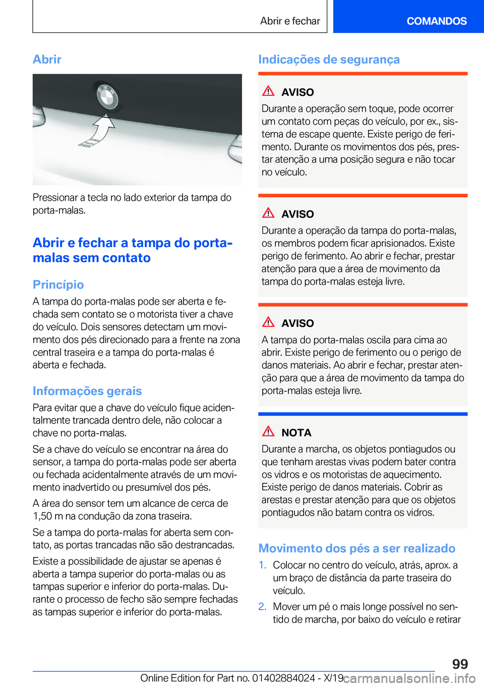 BMW X7 2020  Manual do condutor (in Portuguese) �A�b�r�i�r
�P�r�e�s�s�i�o�n�a�r��a��t�e�c�l�a��n�o��l�a�d�o��e�x�t�e�r�i�o�r��d�a��t�a�m�p�a��d�o
�p�o�r�t�a�-�m�a�l�a�s�.
�A�b�r�i�r��e��f�e�c�h�a�r��a��t�a�m�p�a��d�o��p�o�r�t�a�-
�m�a