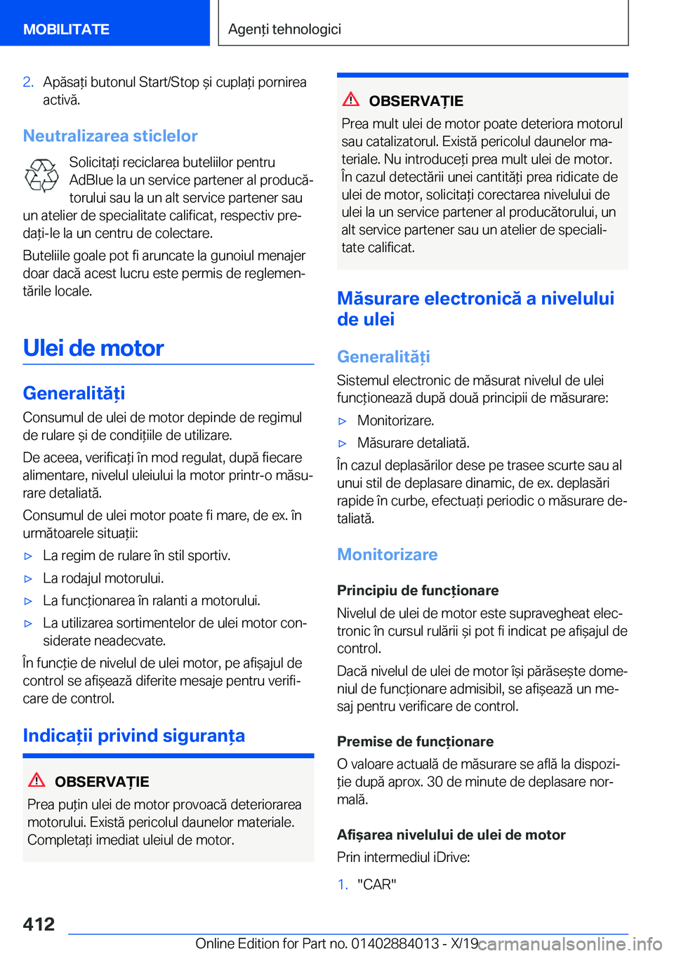 BMW X7 2020  Ghiduri De Utilizare (in Romanian) �2�.�A�p�ă�s�a*�i��b�u�t�o�n�u�l��S�t�a�r�t�/�S�t�o�p�&�i��c�u�p�l�a*�i��p�o�r�n�i�r�e�a
�a�c�t�i�v�ă�.
�N�e�u�t�r�a�l�i�z�a�r�e�a��s�t�i�c�l�e�l�o�r
�S�o�l�i�c�i�t�a*�i��r�e�c�i�c�l�a�r�