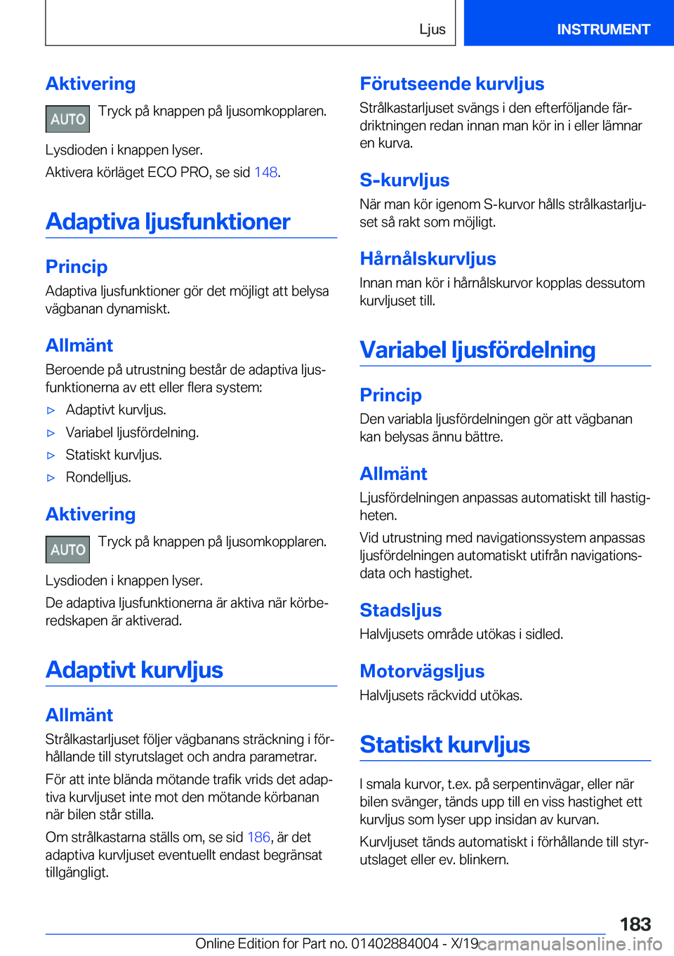 BMW X7 2020  InstruktionsbÖcker (in Swedish) �A�k�t�i�v�e�r�i�n�g�T�r�y�c�k��p�å��k�n�a�p�p�e�n��p�å��l�j�u�s�o�m�k�o�p�p�l�a�r�e�n�.
�L�y�s�d�i�o�d�e�n��i��k�n�a�p�p�e�n��l�y�s�e�r�.
�A�k�t�i�v�e�r�a��k�
