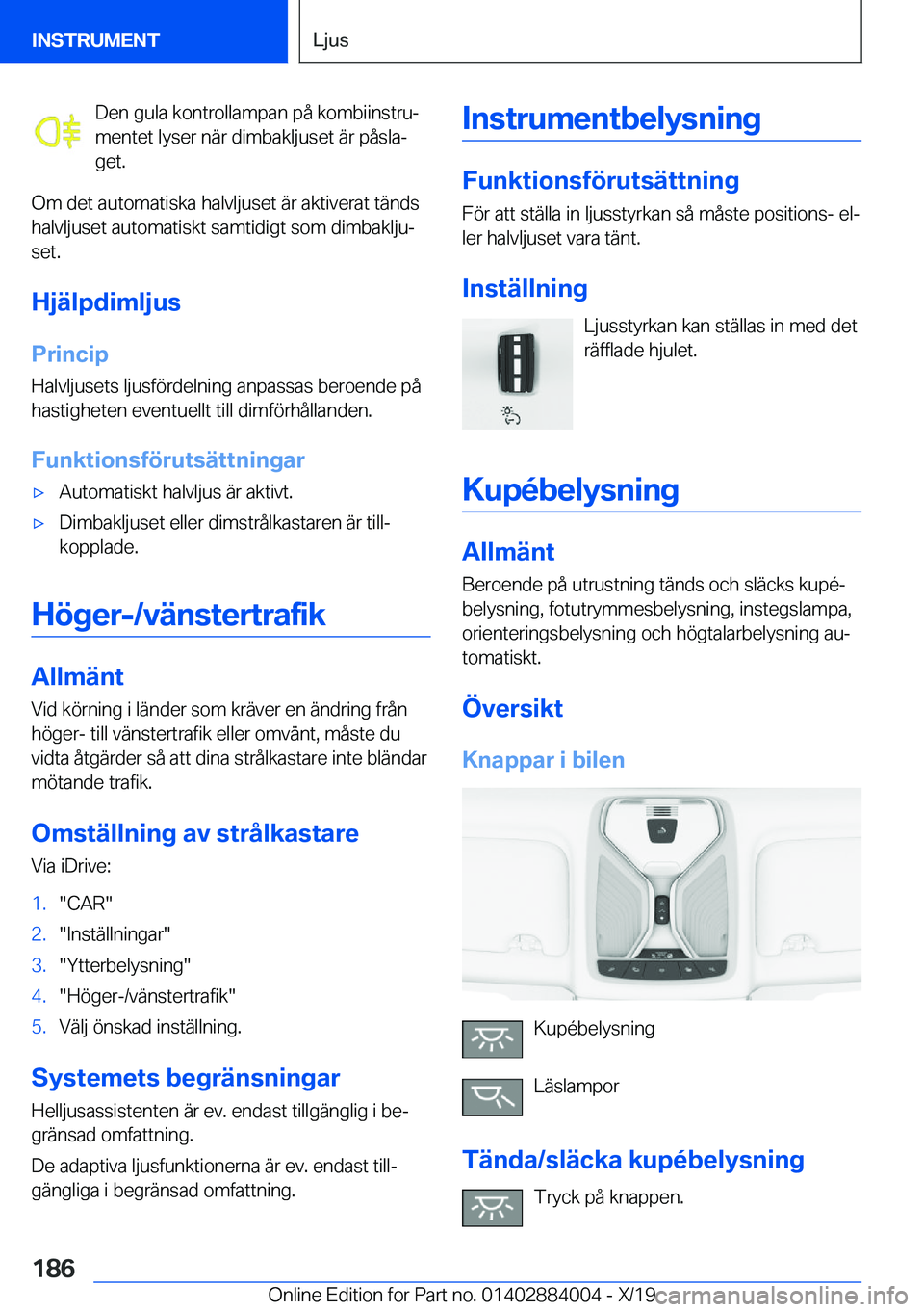 BMW X7 2020  InstruktionsbÖcker (in Swedish) �D�e�n��g�u�l�a��k�o�n�t�r�o�l�l�a�m�p�a�n��p�å��k�o�m�b�i�i�n�s�t�r�uj
�m�e�n�t�e�t��l�y�s�e�r��n�ä�r��d�i�m�b�a�k�l�j�u�s�e�t��ä�r��p�å�s�l�aj �g�e�t�.
�O�m��d�e�t��a�u�t�o�m�a�t�i�