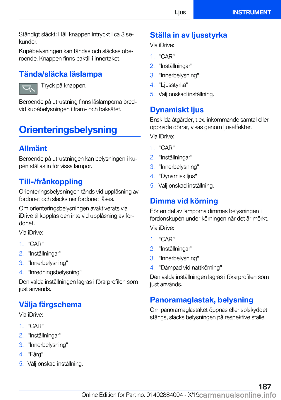 BMW X7 2020  InstruktionsbÖcker (in Swedish) �S�t�ä�n�d�i�g�t��s�l�ä�c�k�t�:��H�å�l�l��k�n�a�p�p�e�n��i�n�t�r�y�c�k�t��i��c�a��3��s�ej
�k�u�n�d�e�r�.
�K�u�p�