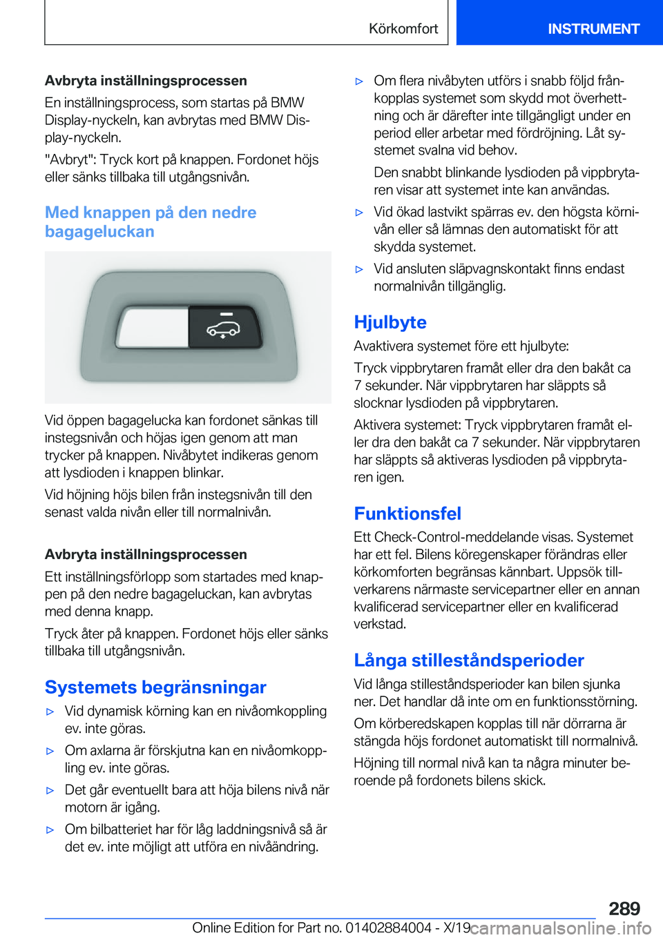 BMW X7 2020  InstruktionsbÖcker (in Swedish) �A�v�b�r�y�t�a��i�n�s�t�ä�l�l�n�i�n�g�s�p�r�o�c�e�s�s�e�n
�E�n��i�n�s�t�ä�l�l�n�i�n�g�s�p�r�o�c�e�s�s�,��s�o�m��s�t�a�r�t�a�s��p�å��B�M�W �D�i�s�p�l�a�y�-�n�y�c�k�e�l�n�,��k�a�n��a�v�b�r�y�