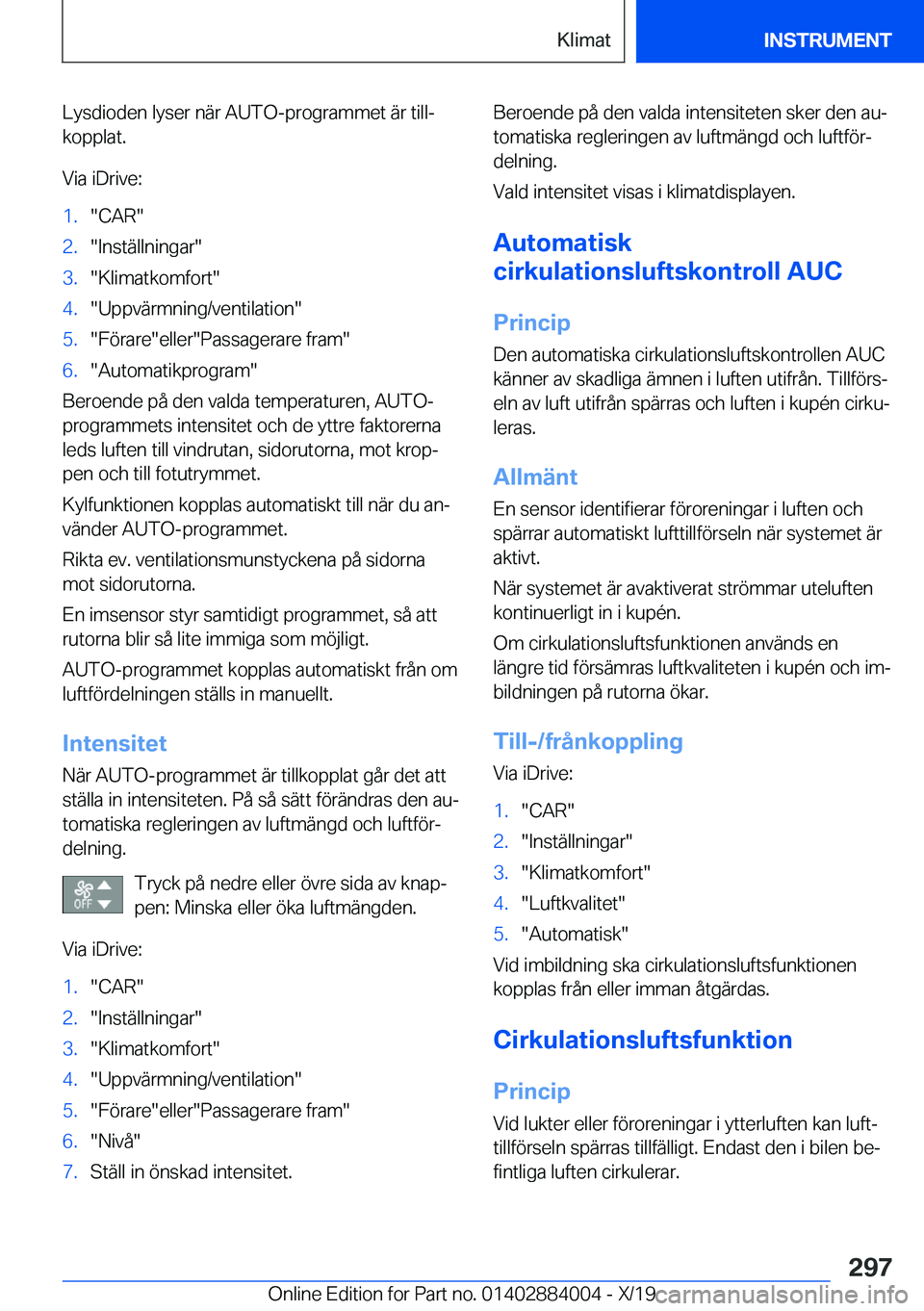 BMW X7 2020  InstruktionsbÖcker (in Swedish) �L�y�s�d�i�o�d�e�n��l�y�s�e�r��n�ä�r��A�U�T�O�-�p�r�o�g�r�a�m�m�e�t��ä�r��t�i�l�lj
�k�o�p�p�l�a�t�.
�V�i�a��i�D�r�i�v�e�:�1�.��C�A�R��2�.��I�n�s�t�ä�l�l�n�i�n�g�a�r��3�.��K�l�i�m�a�t�k�