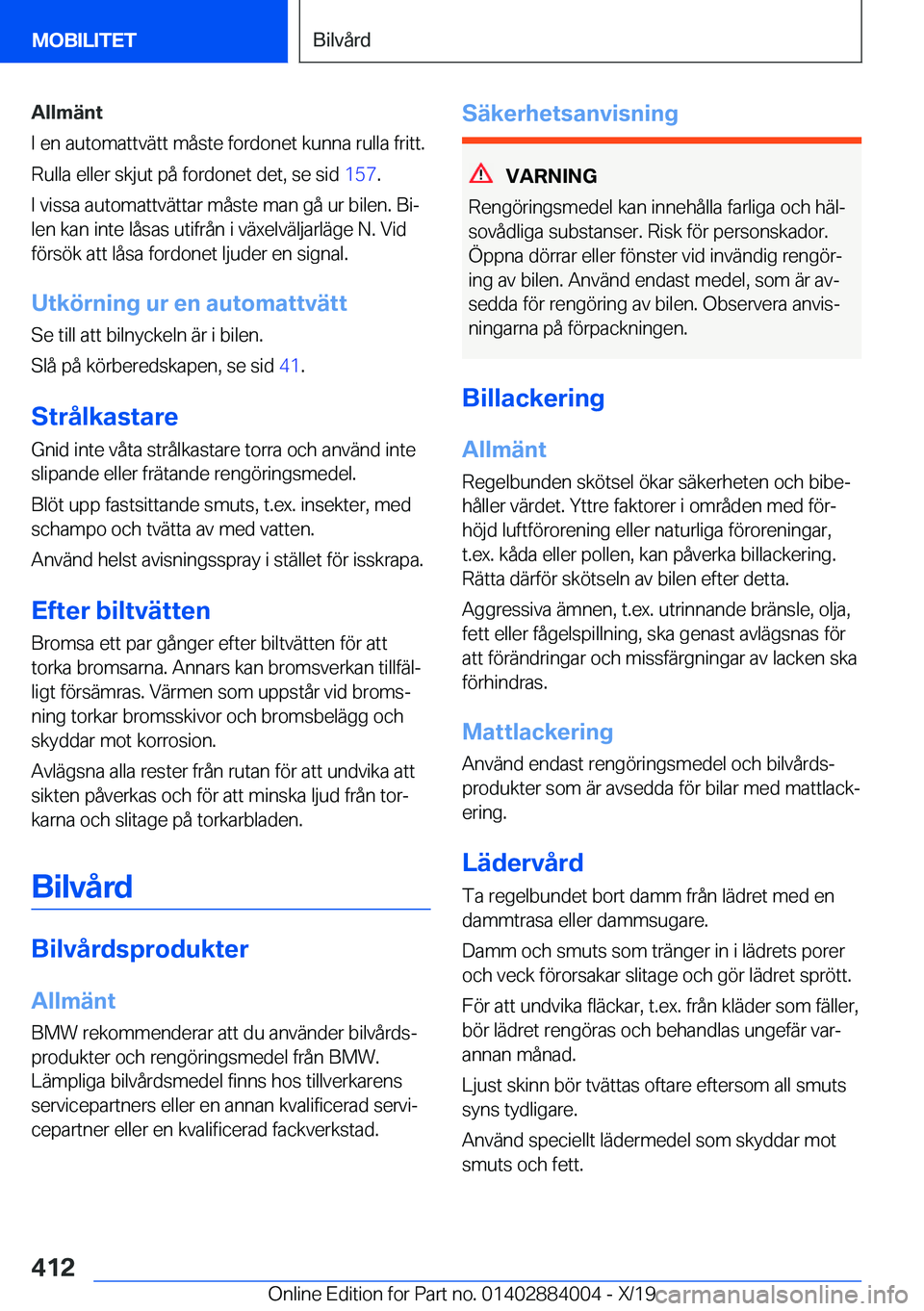 BMW X7 2020  InstruktionsbÖcker (in Swedish) �A�l�l�m�ä�n�t
�I��e�n��a�u�t�o�m�a�t�t�v�ä�t�t��m�å�s�t�e��f�o�r�d�o�n�e�t��k�u�n�n�a��r�u�l�l�a��f�r�i�t�t�.
�R�u�l�l�a��e�l�l�e�r��s�k�j�u�t��p�å��f�o�r�d�o�n�e�t��d�e�t�,��s�e��s