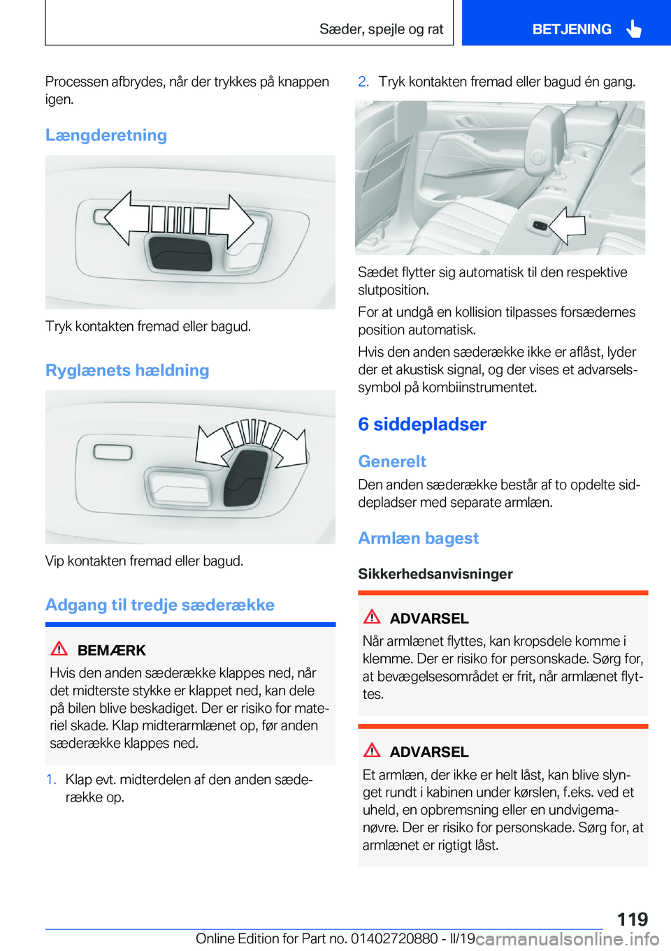 BMW X7 2019  InstruktionsbØger (in Danish) �P�r�o�c�e�s�s�e�n��a�f�b�r�y�d�e�s�,��n�å�r��d�e�r��t�r�y�k�k�e�s��p�å��k�n�a�p�p�e�n�i�g�e�n�.
�L�æ�n�g�d�e�r�e�t�n�i�n�g
�T�r�y�k��k�o�n�t�a�k�t�e�n��f�r�e�m�a�d��e�l�l�e�r��b�a�g�u�d�