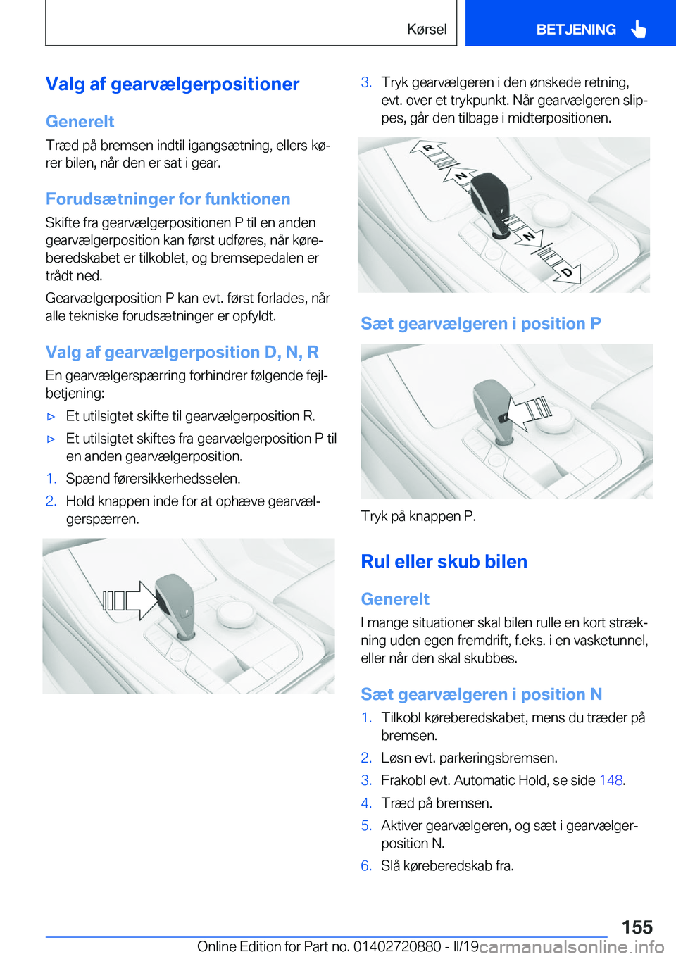BMW X7 2019  InstruktionsbØger (in Danish) �V�a�l�g��a�f��g�e�a�r�v�æ�l�g�e�r�p�o�s�i�t�i�o�n�e�r
�G�e�n�e�r�e�l�t �T�r�æ�d��p�å��b�r�e�m�s�e�n��i�n�d�t�i�l��i�g�a�n�g�s�æ�t�n�i�n�g�,��e�l�l�e�r�s��k�