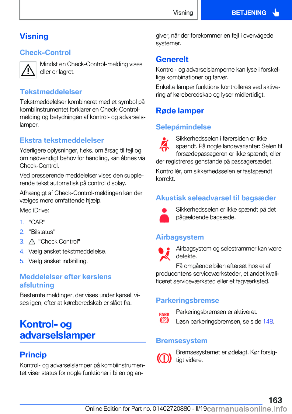 BMW X7 2019  InstruktionsbØger (in Danish) �V�i�s�n�i�n�g
�C�h�e�c�k�-�C�o�n�t�r�o�l �M�i�n�d�s�t��e�n��C�h�e�c�k�-�C�o�n�t�r�o�l�-�m�e�l�d�i�n�g��v�i�s�e�s
�e�l�l�e�r��e�r��l�a�g�r�e�t�.
�T�e�k�s�t�m�e�d�d�e�l�e�l�s�e�r �T�e�k�s�t�m�e�d�