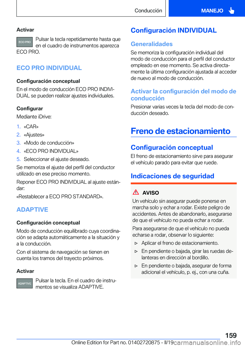 BMW X7 2019  Manuales de Empleo (in Spanish) �A�c�t�i�v�a�r�P�u�l�s�a�r��l�a��t�e�c�l�a��r�e�p�e�t�i�d�a�m�e�n�t�e��h�a�s�t�a��q�u�e
�e�n��e�l��c�u�a�d�r�o��d�e��i�n�s�t�r�u�m�e�n�t�o�s��a�p�a�r�e�z�c�a
�E�C�O��P�R�O�.
�E�C�O��P�R�O�