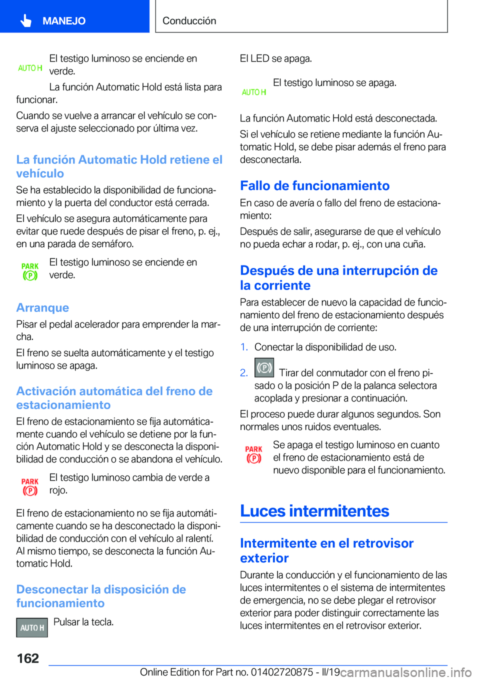 BMW X7 2019  Manuales de Empleo (in Spanish) �E�l��t�e�s�t�i�g�o��l�u�m�i�n�o�s�o��s�e��e�n�c�i�e�n�d�e��e�n
�v�e�r�d�e�.
�L�a��f�u�n�c�i�